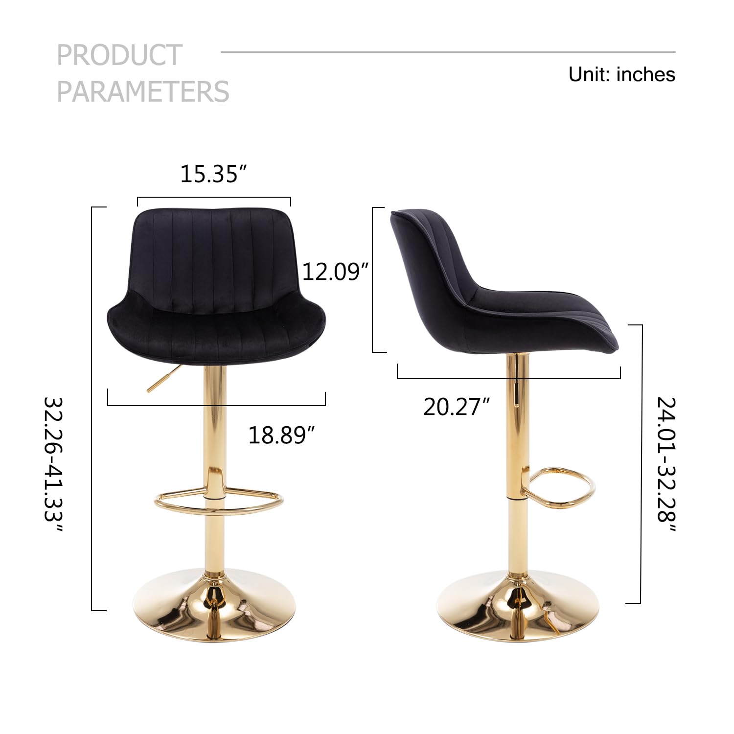 PRODUCT PARAMETERS  
Unit: inches  

- 15.35"  
- 12.09"  
- 32.26-41.33"  
- 18.89"  
- 20.27"  
- 24.01-32.28"