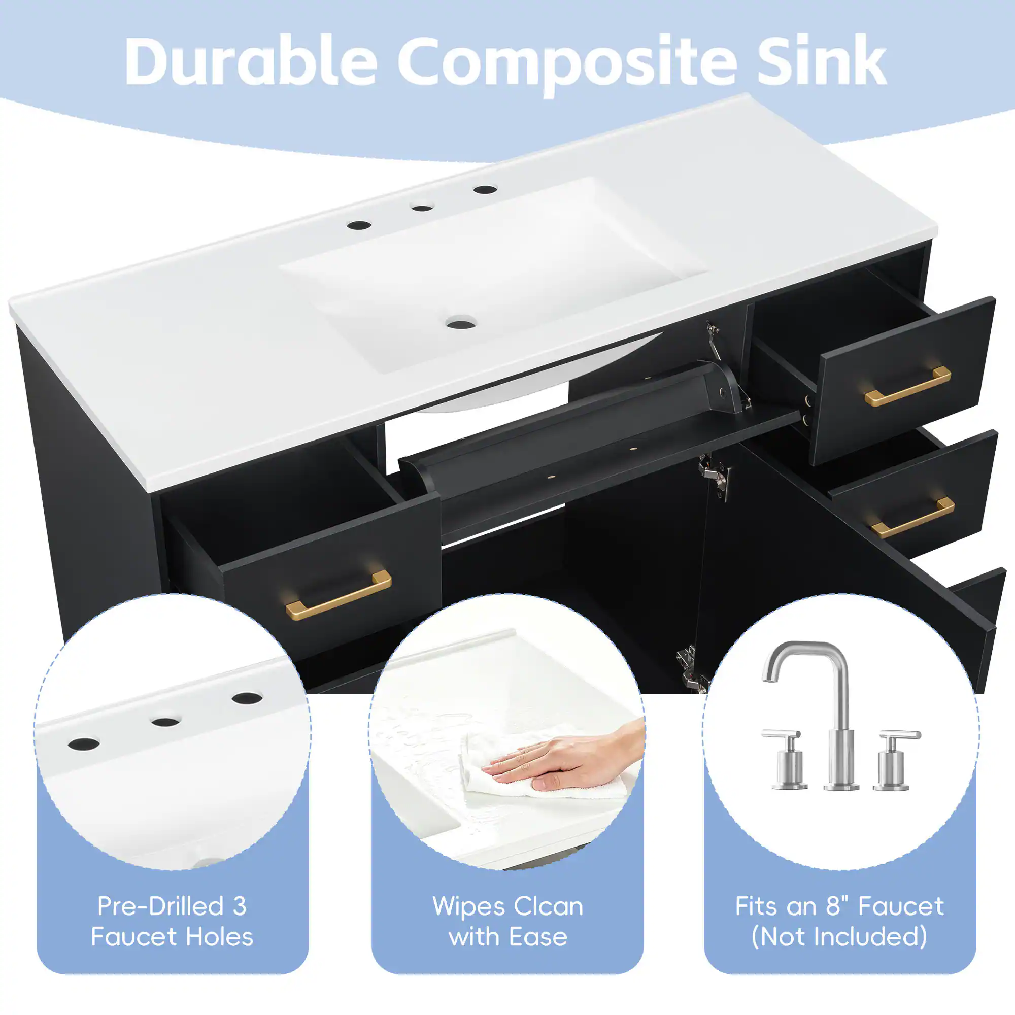 Durable Composite Sink  
Pre-Drilled 3 Faucet Holes  
Wipes Clean with Ease  
Fits an 8" Faucet (Not Included)