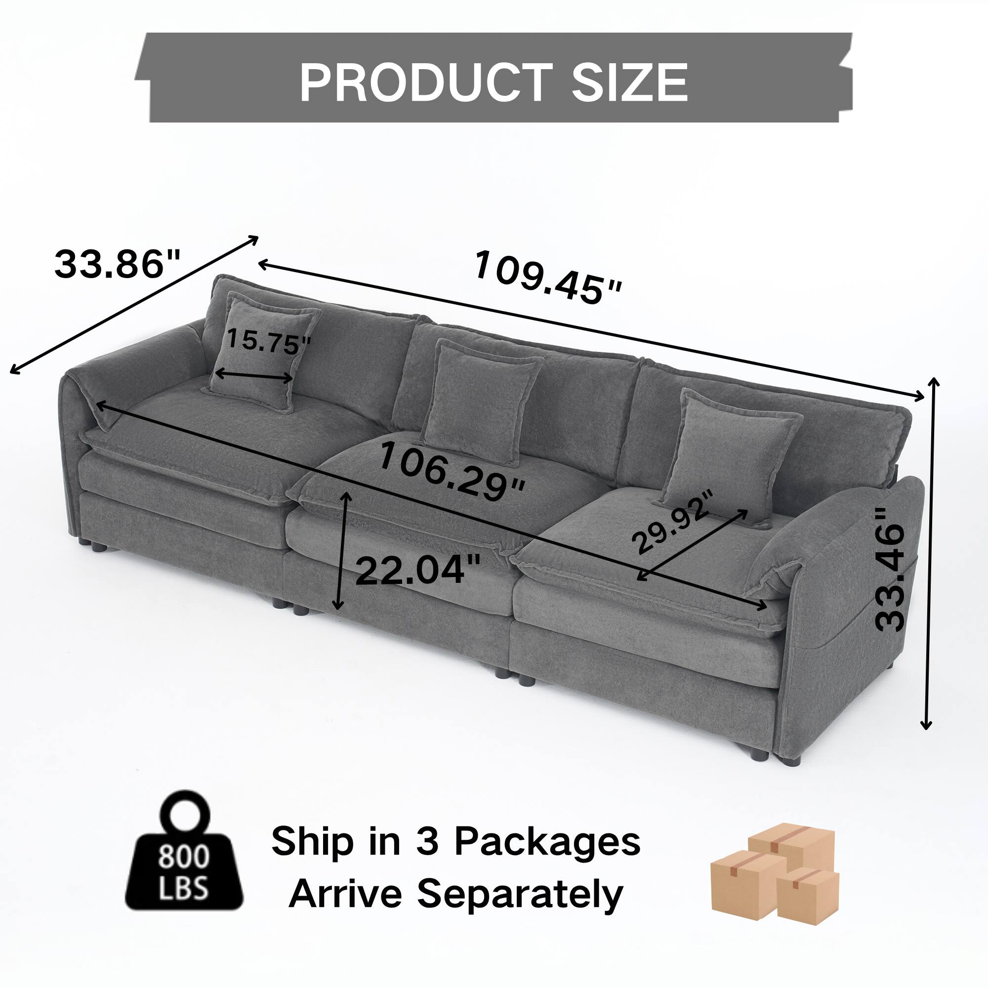PRODUCT SIZE  
33.86" x 15.75" x 109.45" x 106.29" x 22.04" x 29.92" x 33.46"  
800 LBS  
Ship in 3 Packages  
Arrive Separately