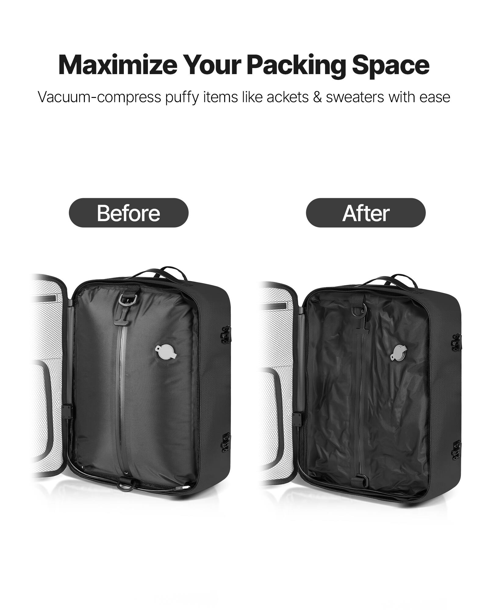 Maximize Your Packing Space

Vacuum-compress puffy items like jackets & sweaters with ease

Before After