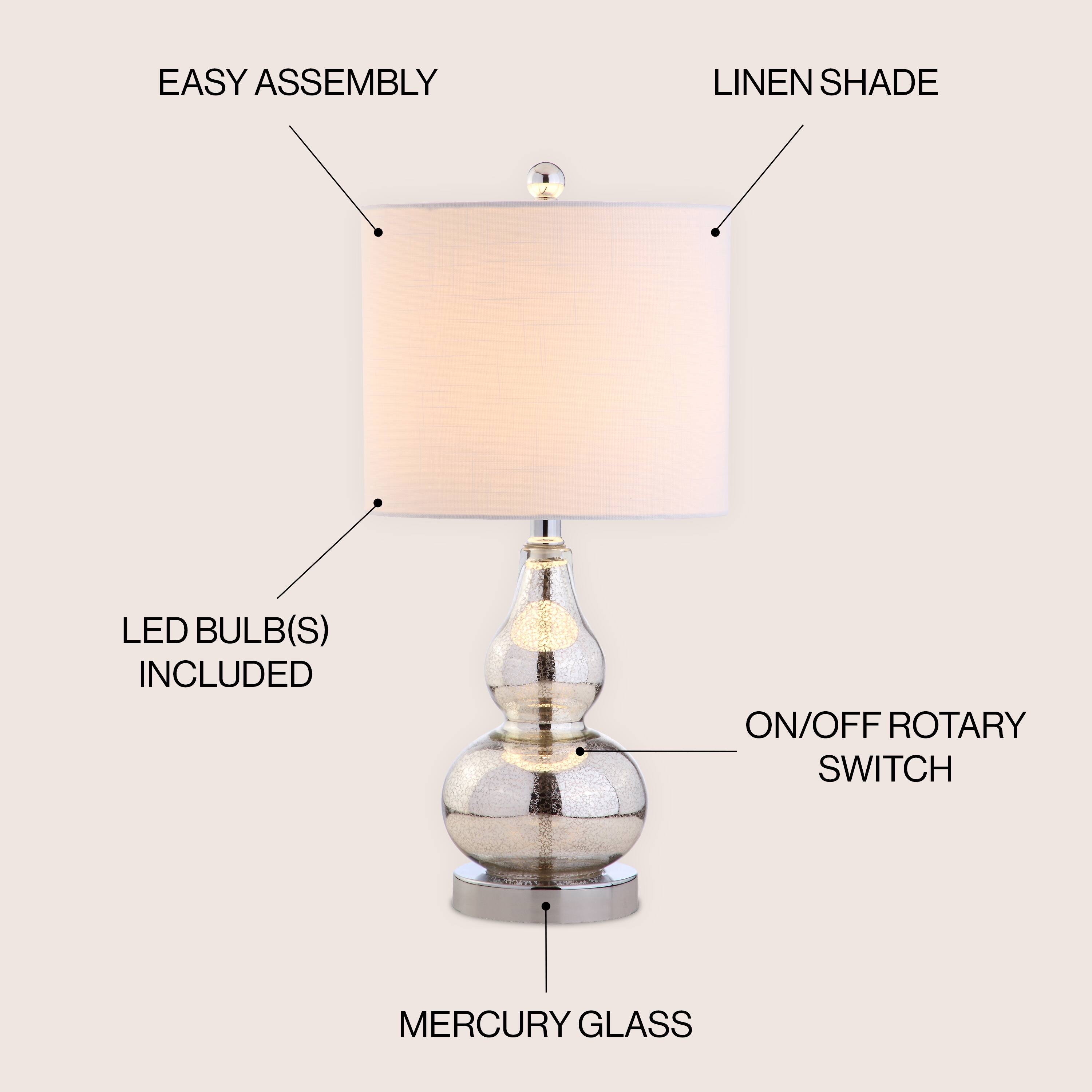 EASY ASSEMBLY  
LINEN SHADE  
LED BULB(S) INCLUDED  
ON/OFF ROTARY SWITCH  
MERCURY GLASS