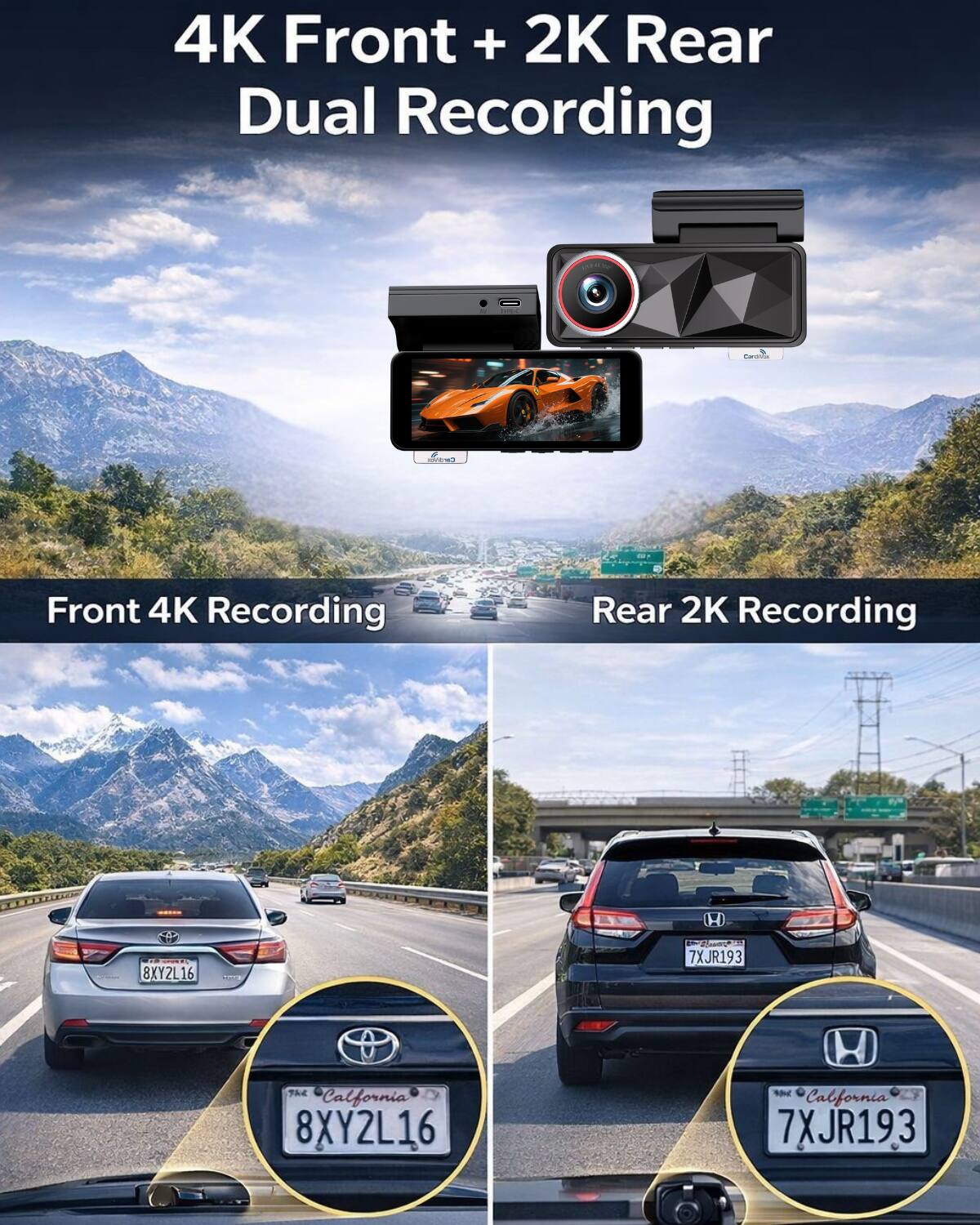 4K Front + 2K Rear Dual Recording  
Front 4K Recording  
Rear 2K Recording  

H 8XYZL 16  
7XJR193  
California  
8XY2L16  
California  
7XJR193