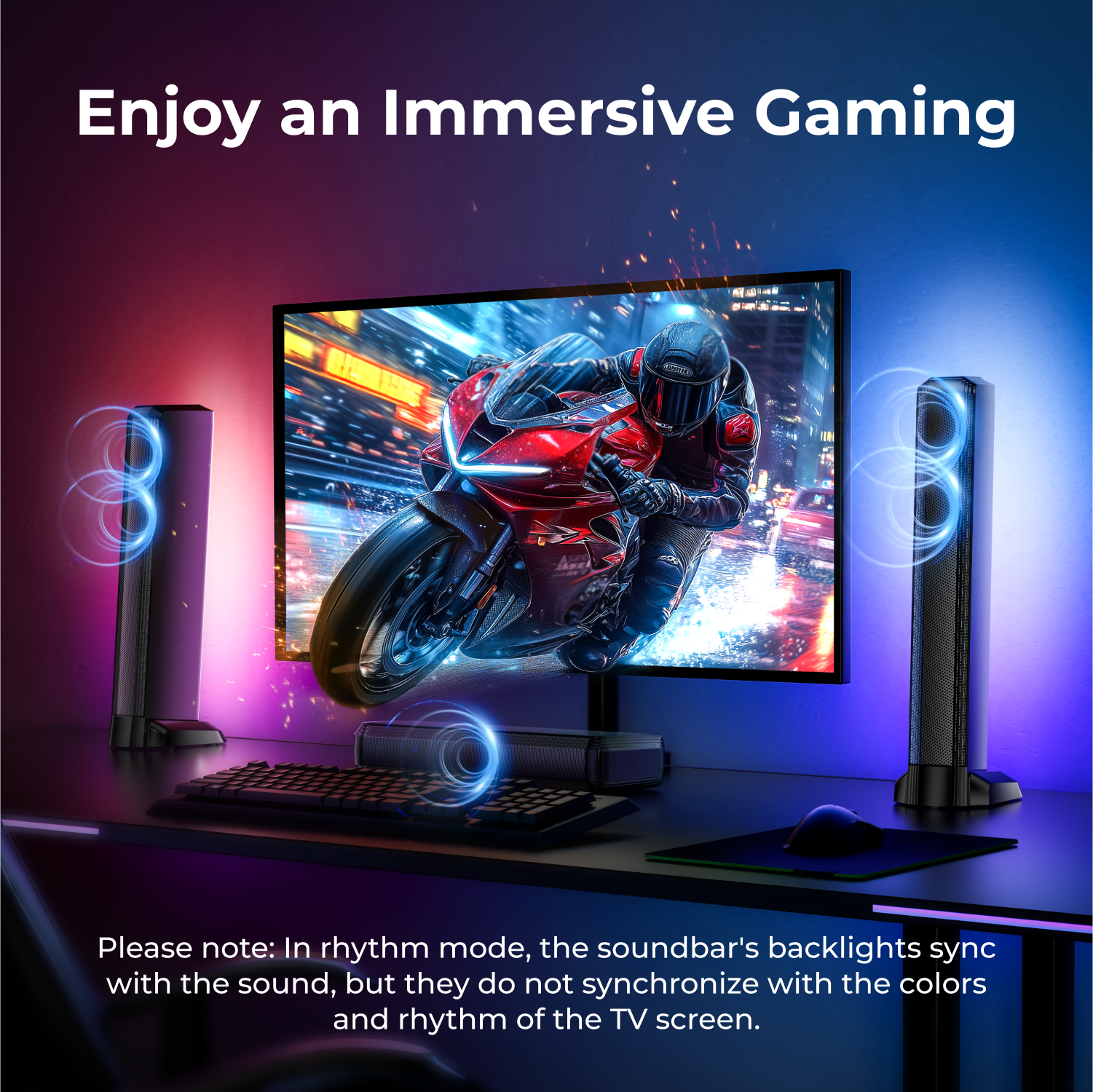 Enjoy an Immersive Gaming

Please note: In rhythm mode, the soundbar's backlights sync with the sound, but they do not synchronize with the colors and rhythm of the TV screen.