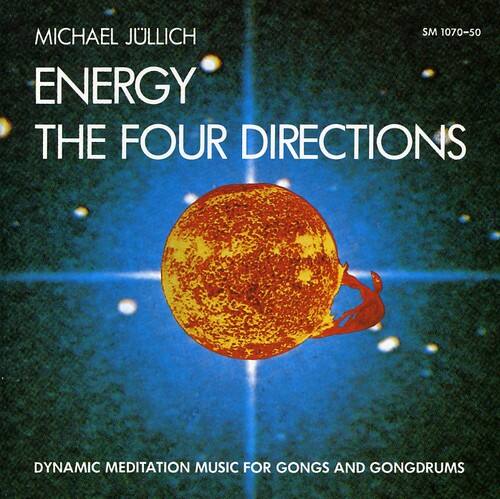 MICHAEL JULLICH  
ENERGY  
THE FOUR DIRECTIONS  

SM 1070-50  

DYNAMIC MEDITATION MUSIC FOR GONGS AND GONGDRUMS