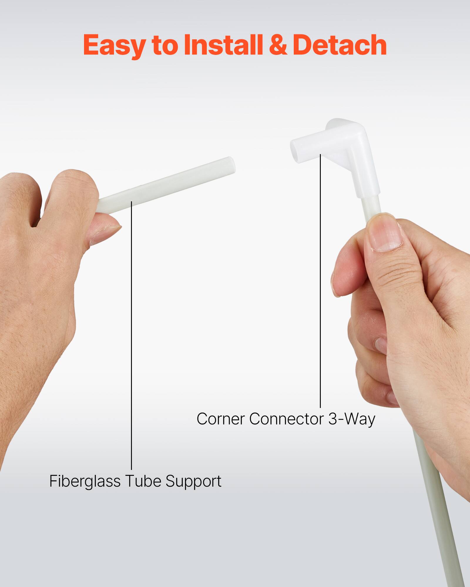 Easy to Install & Detach

Corner Connector 3-Way

Fiberglass Tube Support