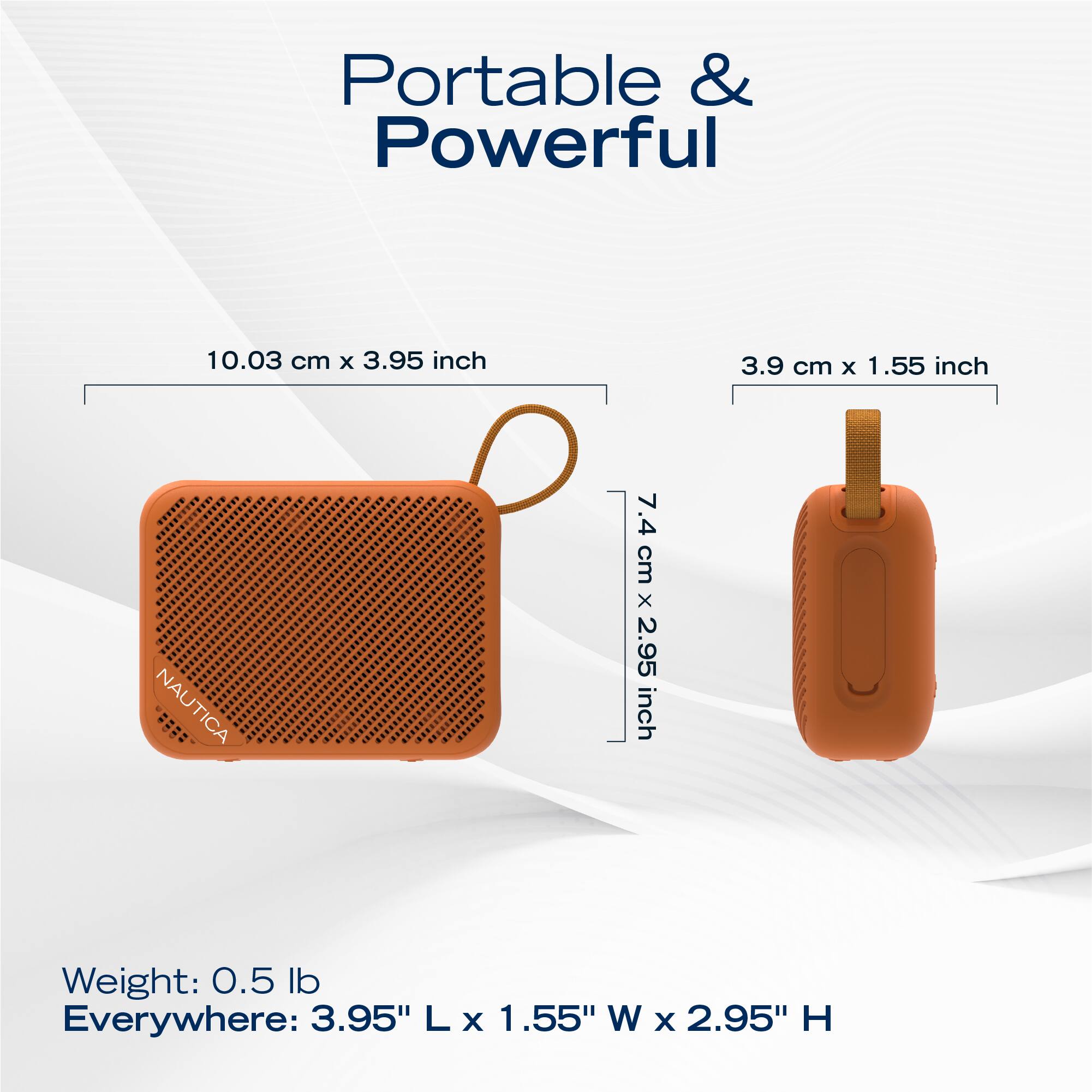 Portable & Powerful

10.03 cm x 3.95 inch  
3.9 cm x 1.55 inch  
7.4 cm x 2.95 inch  

Weight: 0.5 lb  
Everywhere: 3.95" L x 1.55" W x 2.95" H