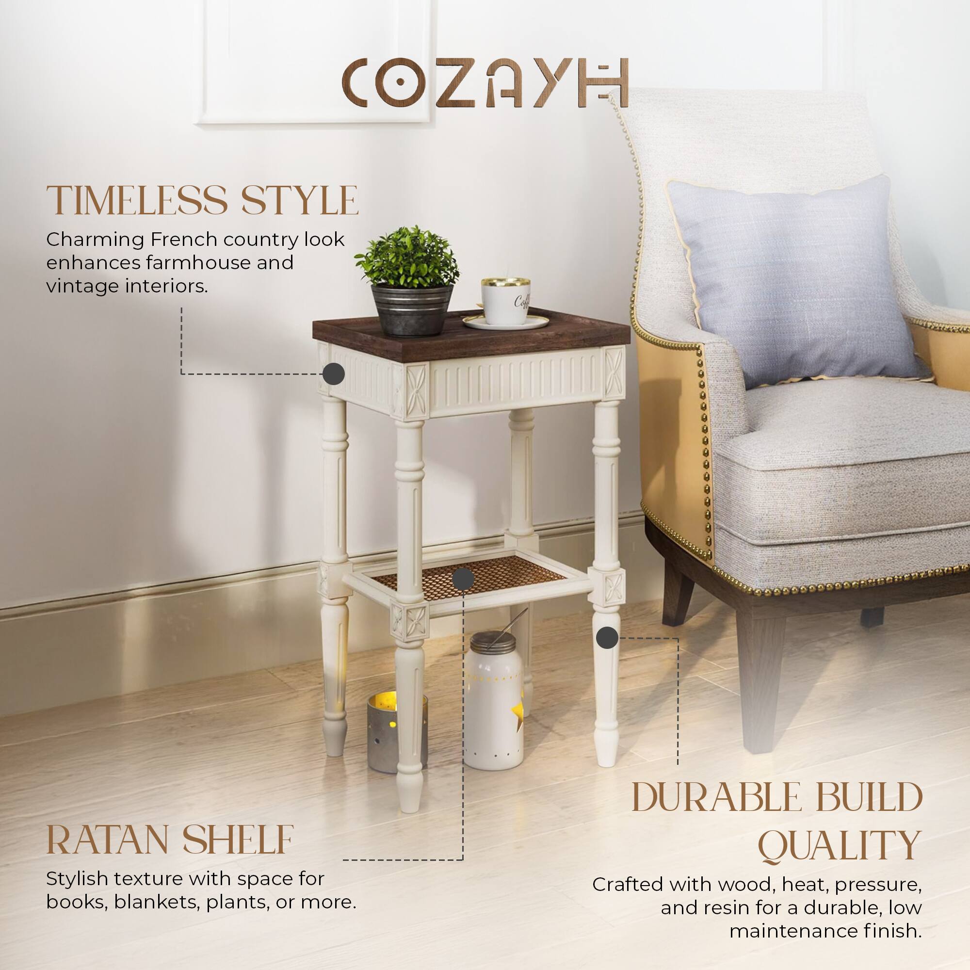 **COZAYH**

**TIMELESS STYLE**  
Charming French country look enhances farmhouse and vintage interiors.

**RATAN SHELF**  
Stylish texture with space for books, blankets, plants, or more.

**DURABLE BUILD QUALITY**  
Crafted with wood, heat, pressure, and resin for a durable, low maintenance finish.
