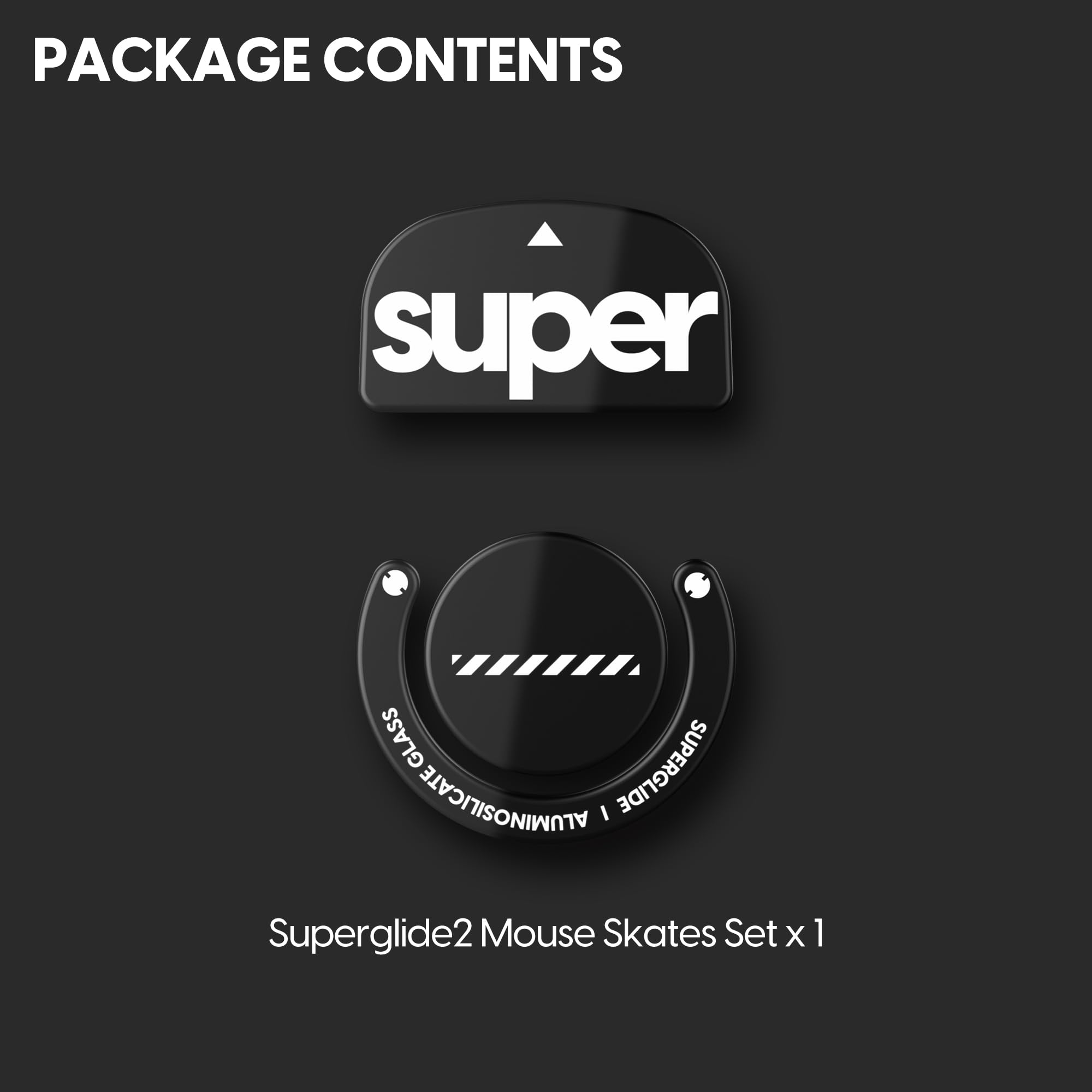 PACKAGE CONTENTS

super

Superglide2 Mouse Skates Set x 1