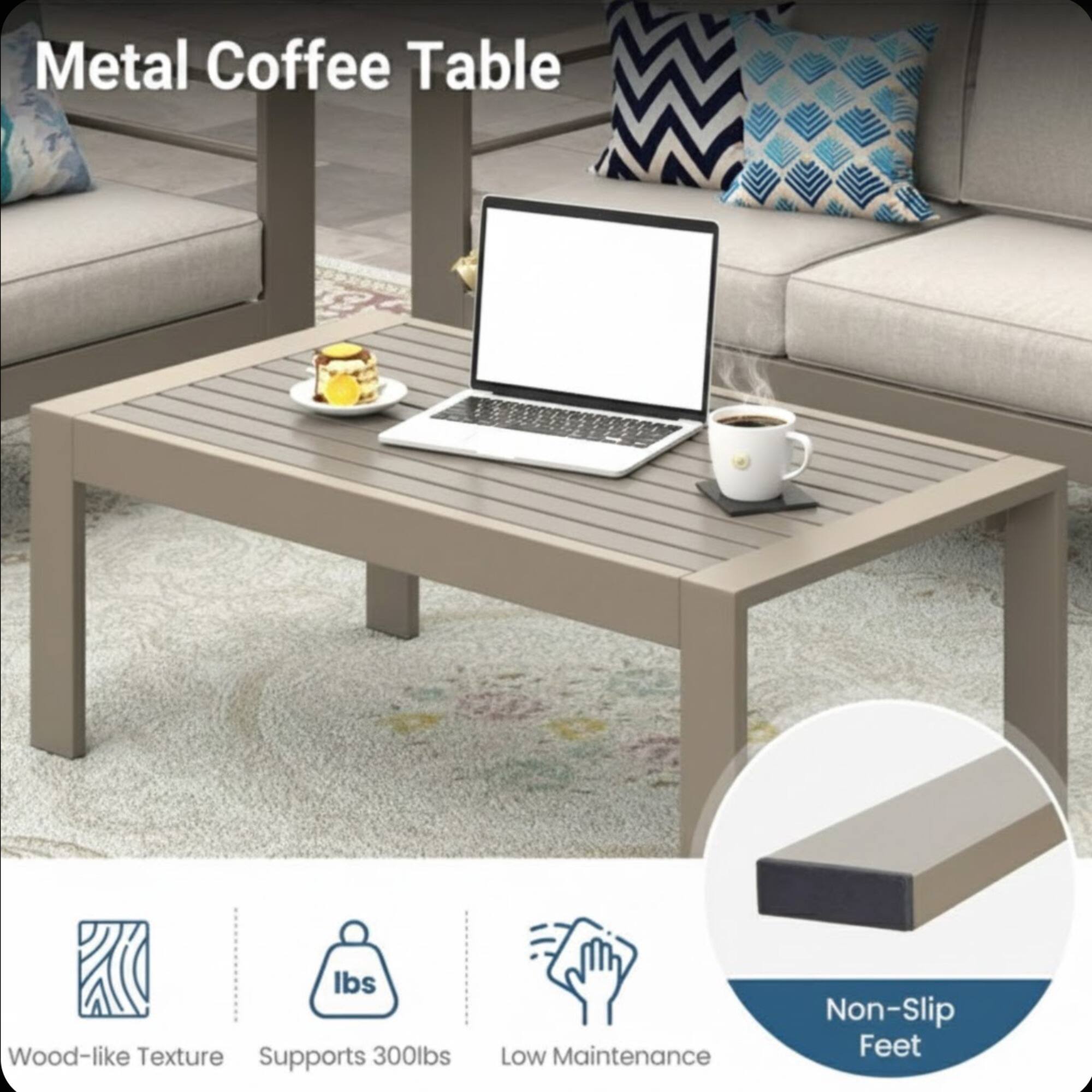 Metal Coffee Table  
- Wood-like Texture  
- Supports 300lbs  
- Low Maintenance  
- Non-Slip Feet