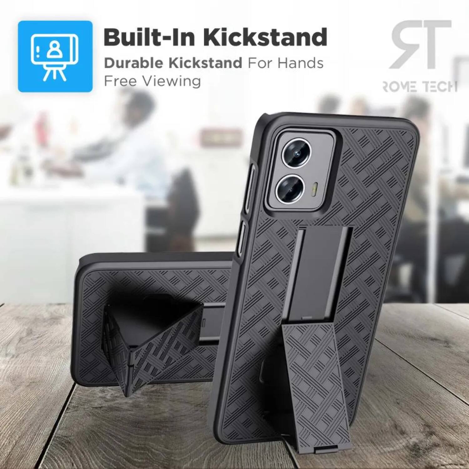 Built-In Kickstand  
Durable Kickstand For Hands Free Viewing  
ROME TECH