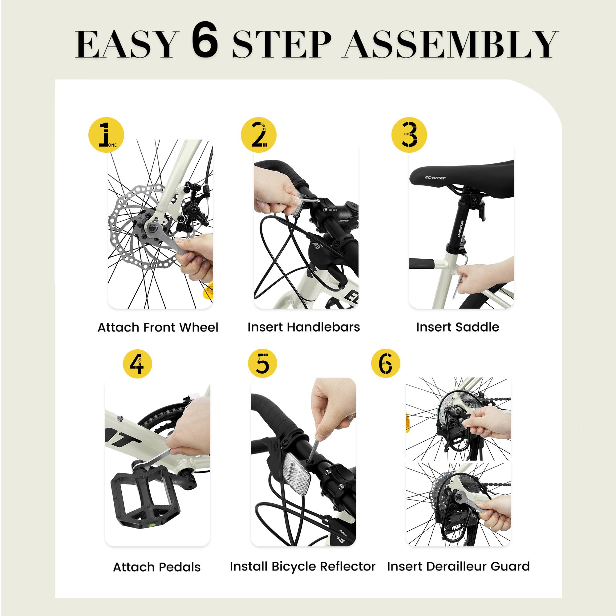 EASY 6 STEP ASSEMBLY

1. Attach Front Wheel
2. Insert Handlebars
3. Insert Saddle
4. Attach Pedals
5. Install Bicycle Reflector
6. Insert Derailleur Guard