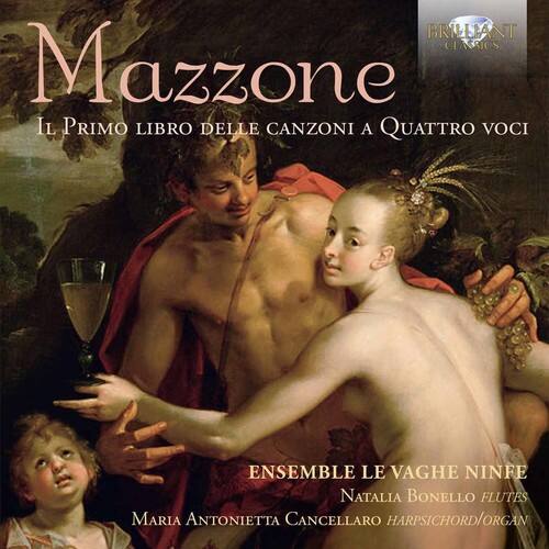 Mazzone  
Il Primo Libro delle Canzoni a Quattro Voci  

Ensemble Le Vaghe Ninfe  
Natalia Bonello Flutes  
Maria Antonietta Cancellaro Harpsichord/Organ  

Brilliant Classics