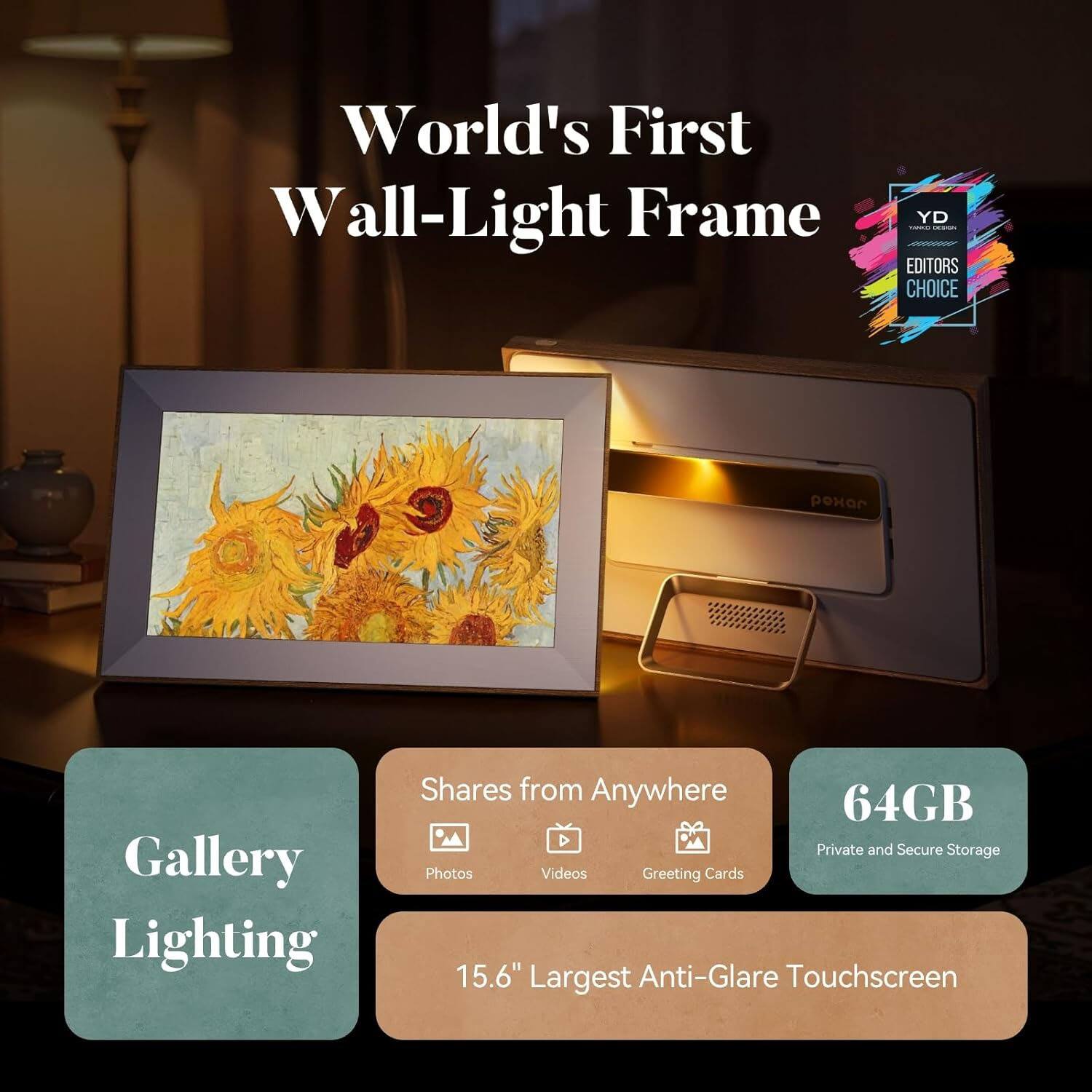 World's First Wall-Light Frame  
YD Editors' Choice  

Gallery Lighting  
Shares from Anywhere  
64GB Private and Secure Storage  
15.6" Largest Anti-Glare Touchscreen  

Photos  
Videos  
Greeting Cards