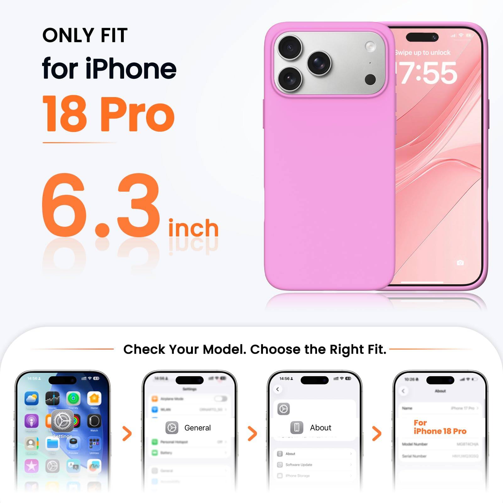 ONLY FIT for iPhone 18 Pro 6.3 inch

Swipe up to unlock 7:55

Check Your Model. Choose the Right Fit.

14:56

About
Name
iPhone 17Pmg

Settings
Watch
General
About

For iPhone 18 Pro Model Number MOBTACHA

Freems
unimes
Bettory

About
Serial Number
nn

Software Update
Phone Storage