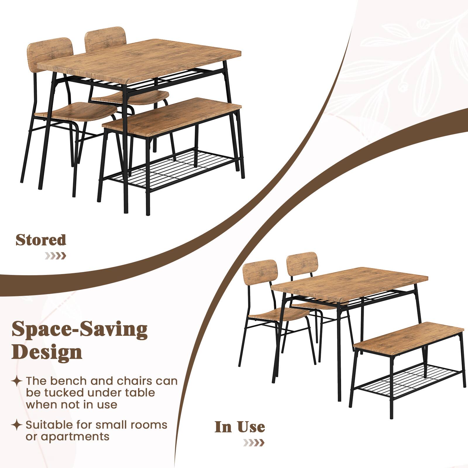 Stored  
Space-Saving Design  
The bench and chairs can be tucked under the table when not in use  
Suitable for small rooms or apartments  

In Use