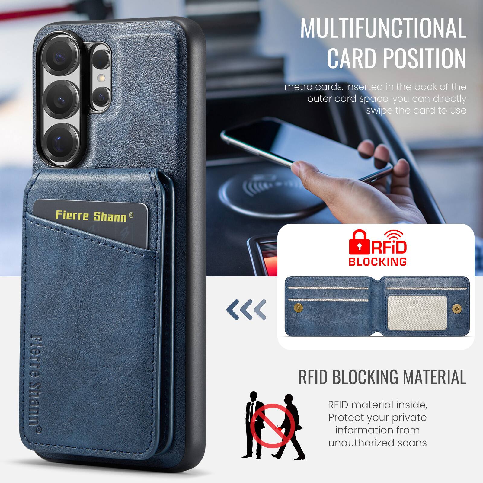 MULTIFUNCTIONAL CARD POSITION  
metro cards, inserted in the back of the outer card space, you can directly swipe the card to use  

Fierre Shann®  

RFID BLOCKING  
RFID BLOCKING MATERIAL  
RFID material inside, Protect your private information from unauthorized scans
