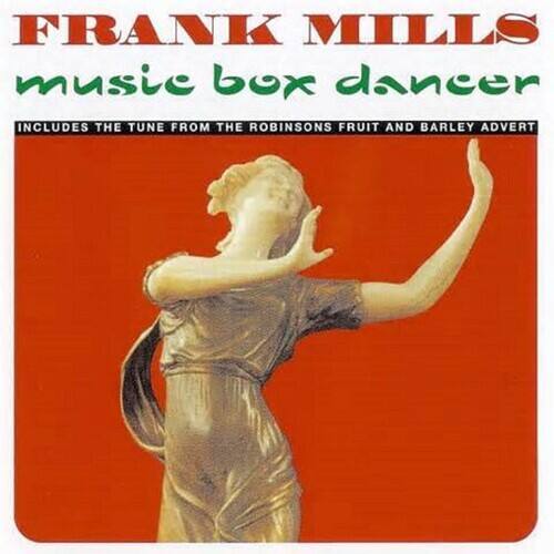 FRANK MILLS  
music box dancer  
INCLUDES THE TUNE FROM THE ROBINSONS FRUIT AND BARLEY ADVERT