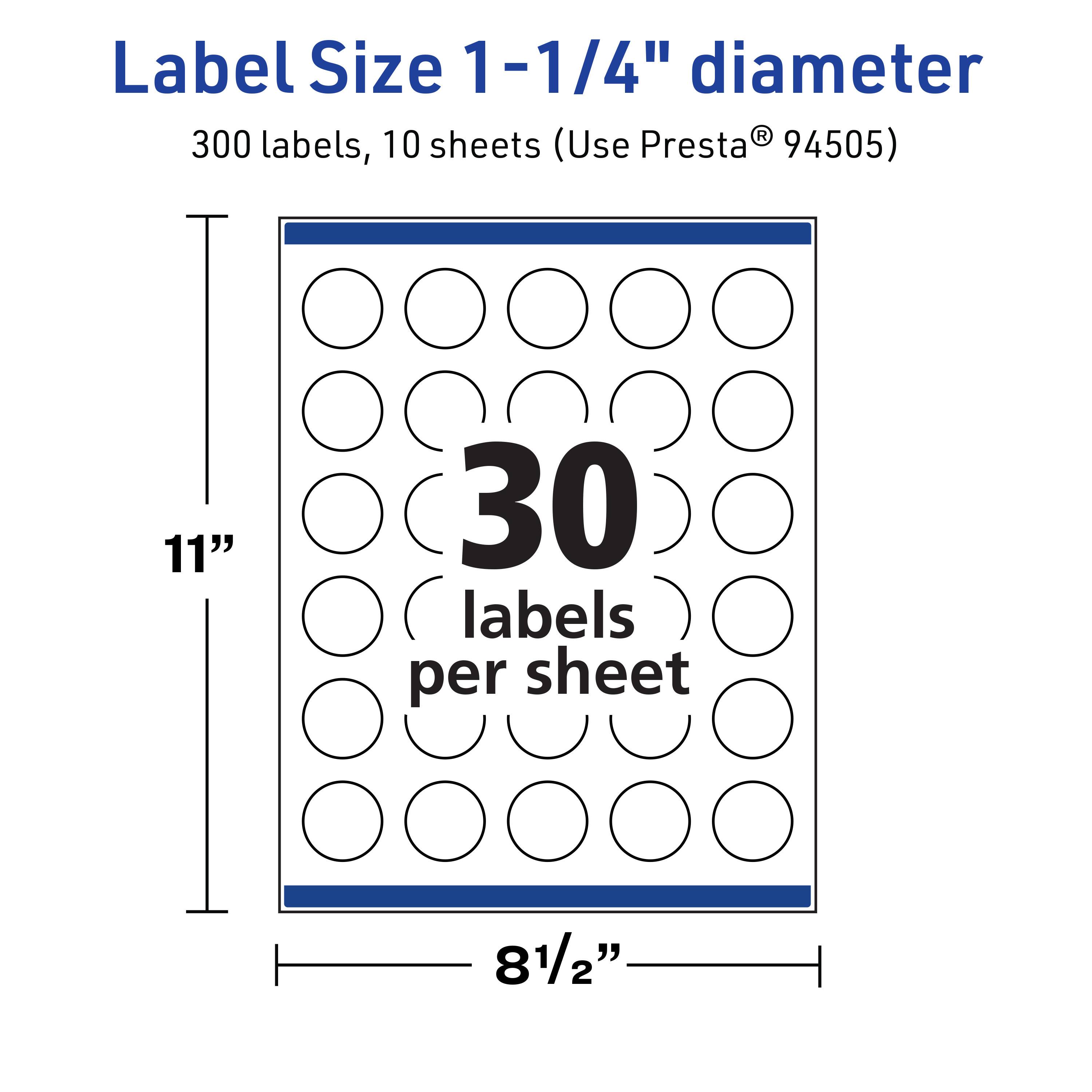 Label Size 1-1/4" diameter  
300 labels, 10 sheets (Use Presta® 94505)  
11" x 81/2"  
30 labels per sheet