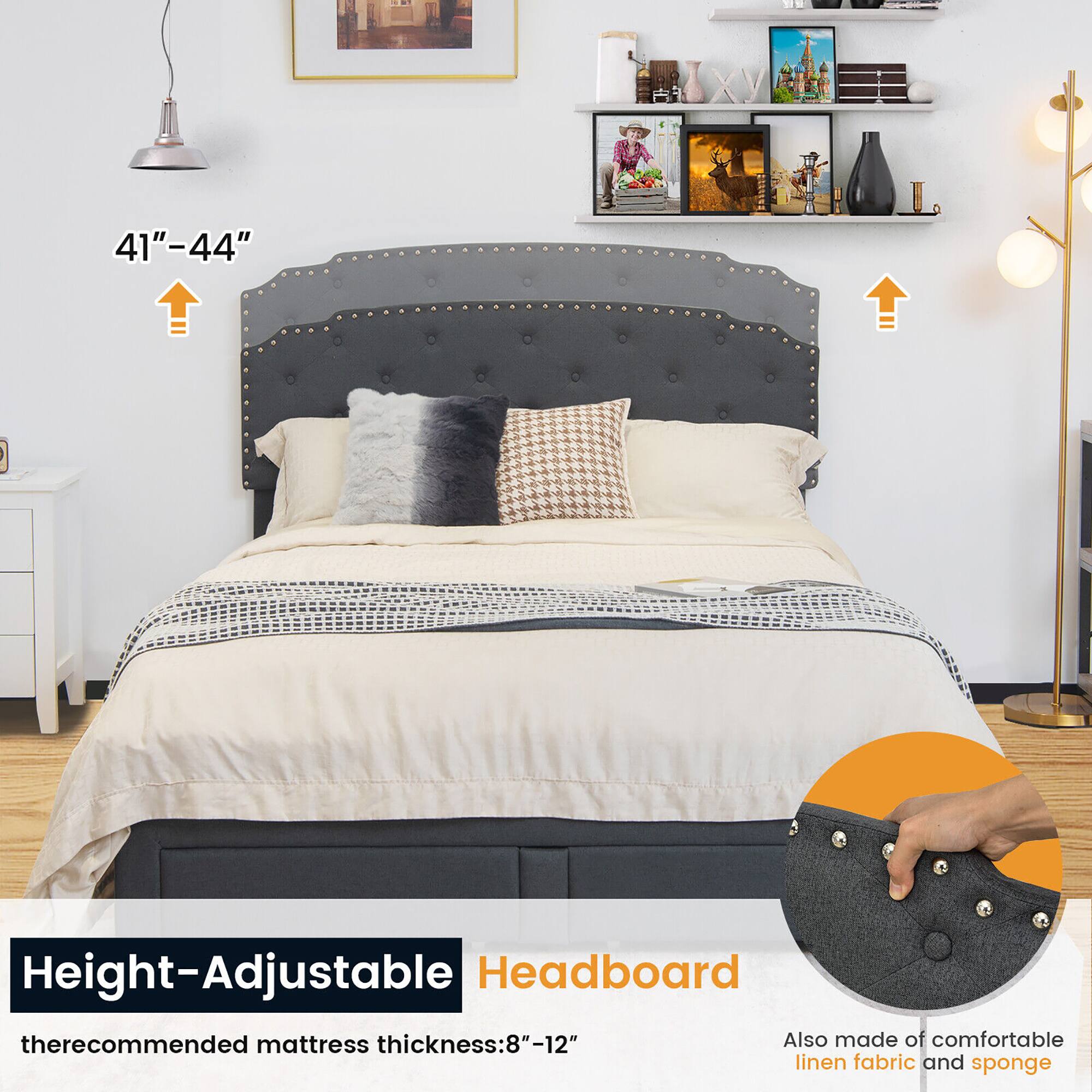 61 41"-44" Height-Adjustable Headboard therecommended mattress thickness:8"-12" Also made of comfortable linen fabric and sponge