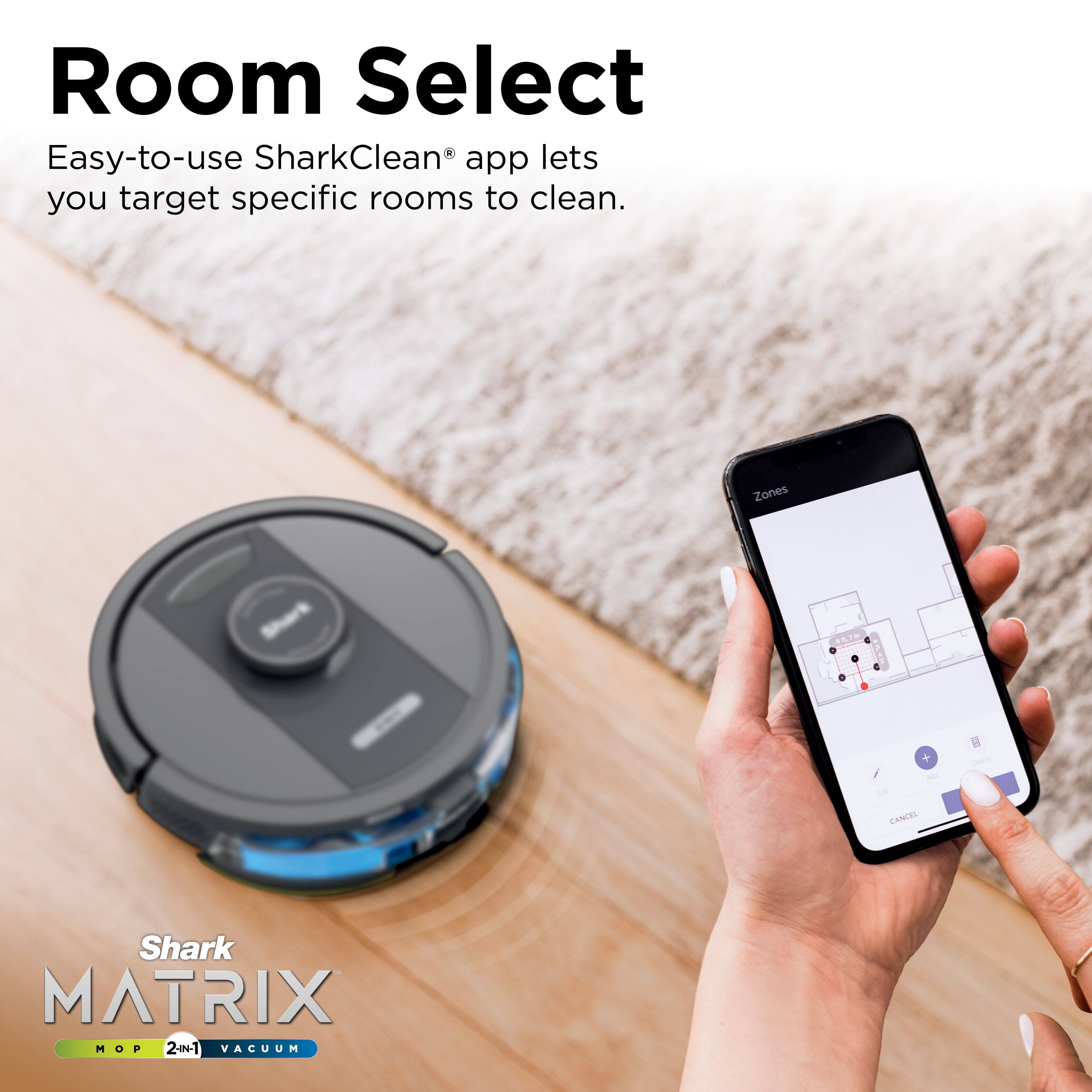 Room Select

Easy-to-use SharkClean® app lets you target specific rooms to clean.

Shark MATRIX  
MOP 2-in-1 VACUUM