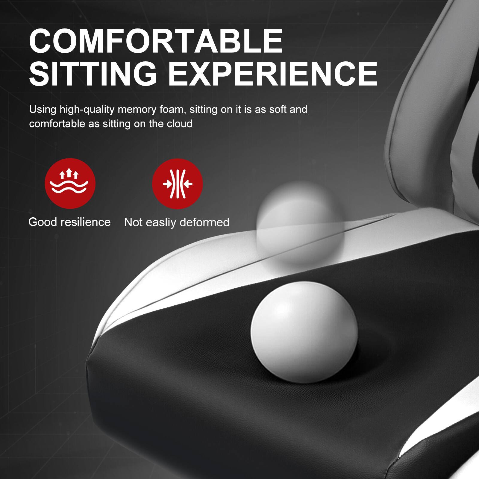 COMFORTABLE SITTING EXPERIENCE

Using high-quality memory foam, sitting on it is as soft and comfortable as sitting on the cloud

Good resilience
Not easily deformed