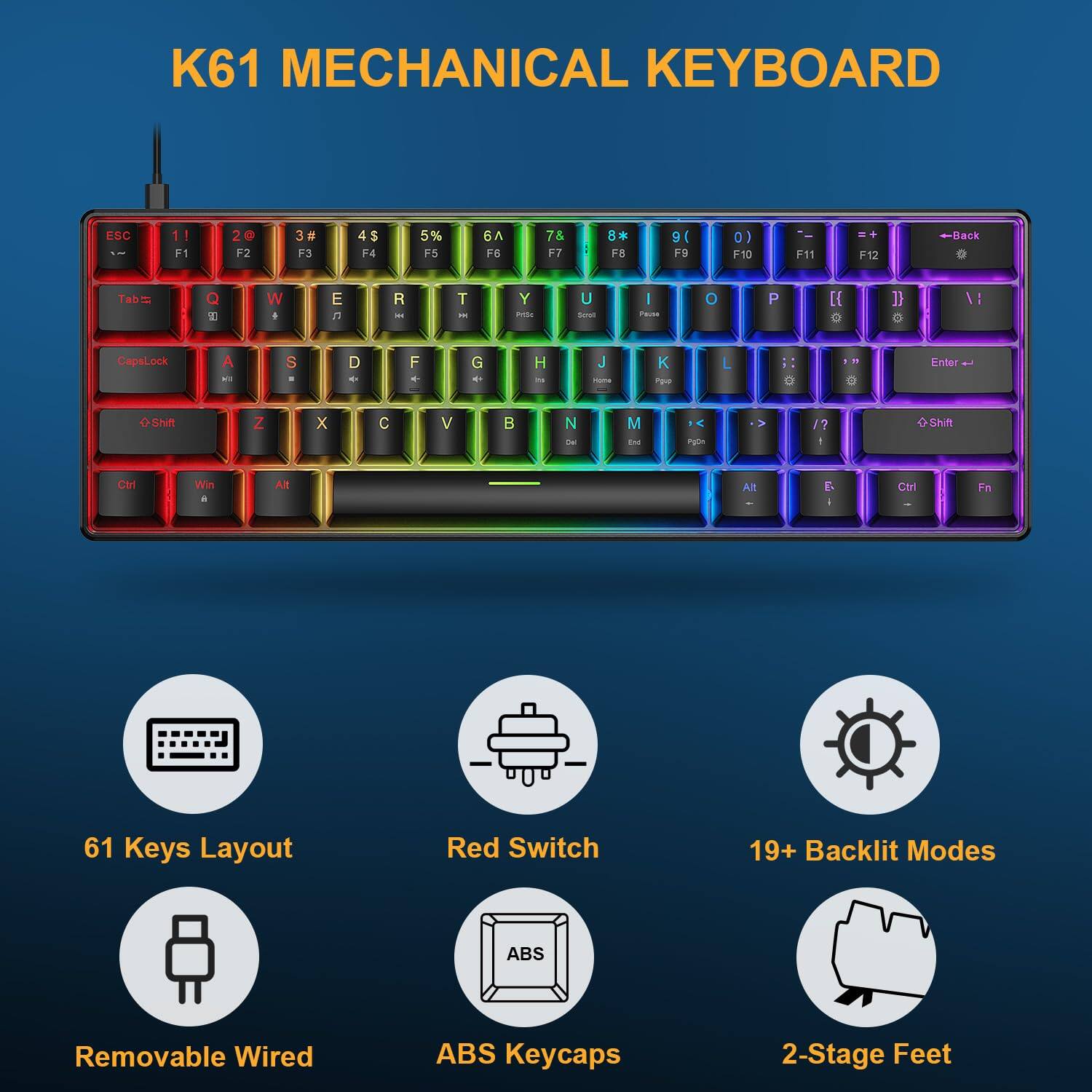 K61 Mechanical Keyboard

61 Keys Layout  
Red Switch  
19+ Backlit Modes  
Removable Wired  
ABS Keycaps  
2-Stage Feet