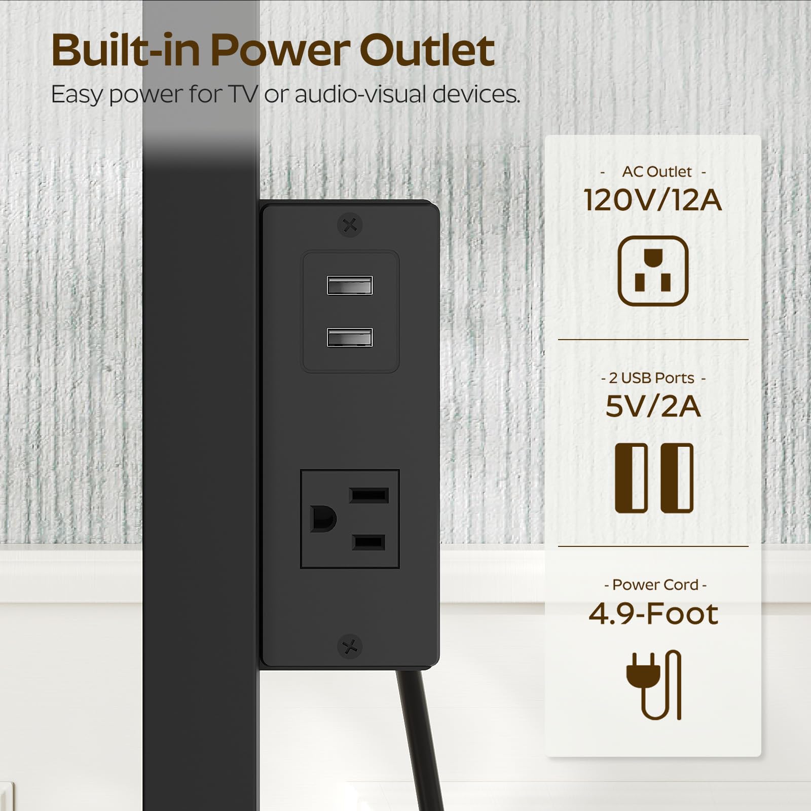 Built-in Power Outlet  
Easy power for TV or audio-visual devices.

- AC Outlet - 120V/12A  
- 2 USB Ports - 5V/2A  
- Power Cord - 4.9-Foot