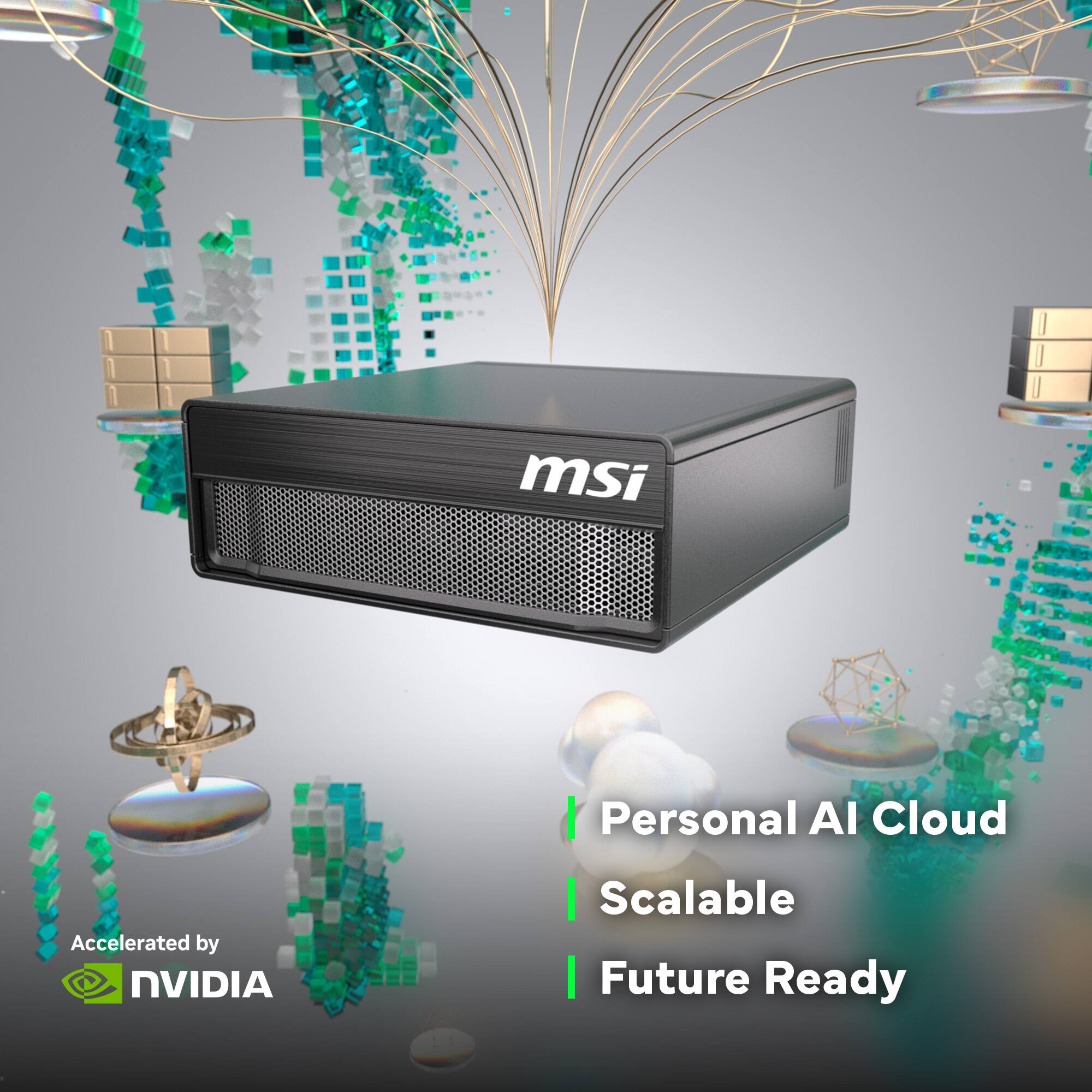 msi  
Accelerated by NVIDIA  
Personal AI Cloud  
Scalable  
Future Ready