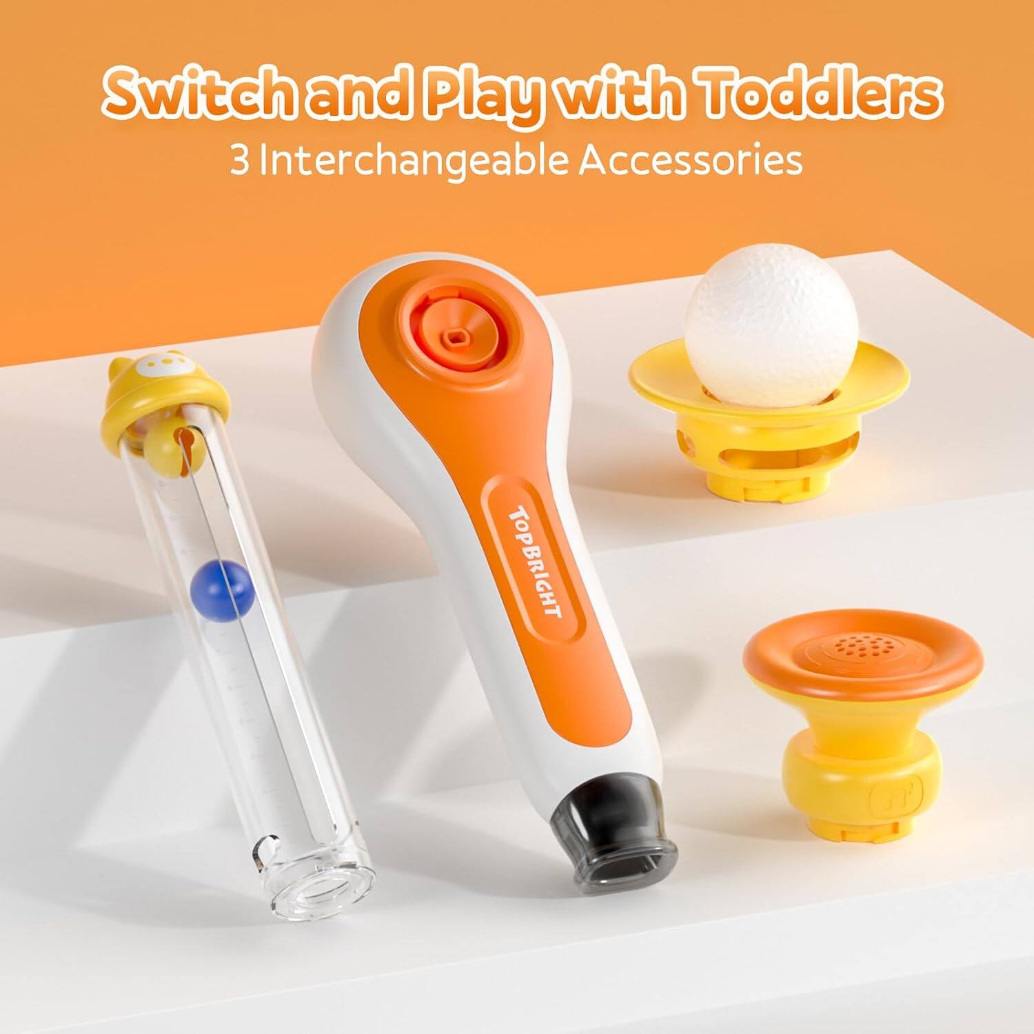 Switch and Play with Toddlers  
3 Interchangeable Accessories  
TOPBRIGHT