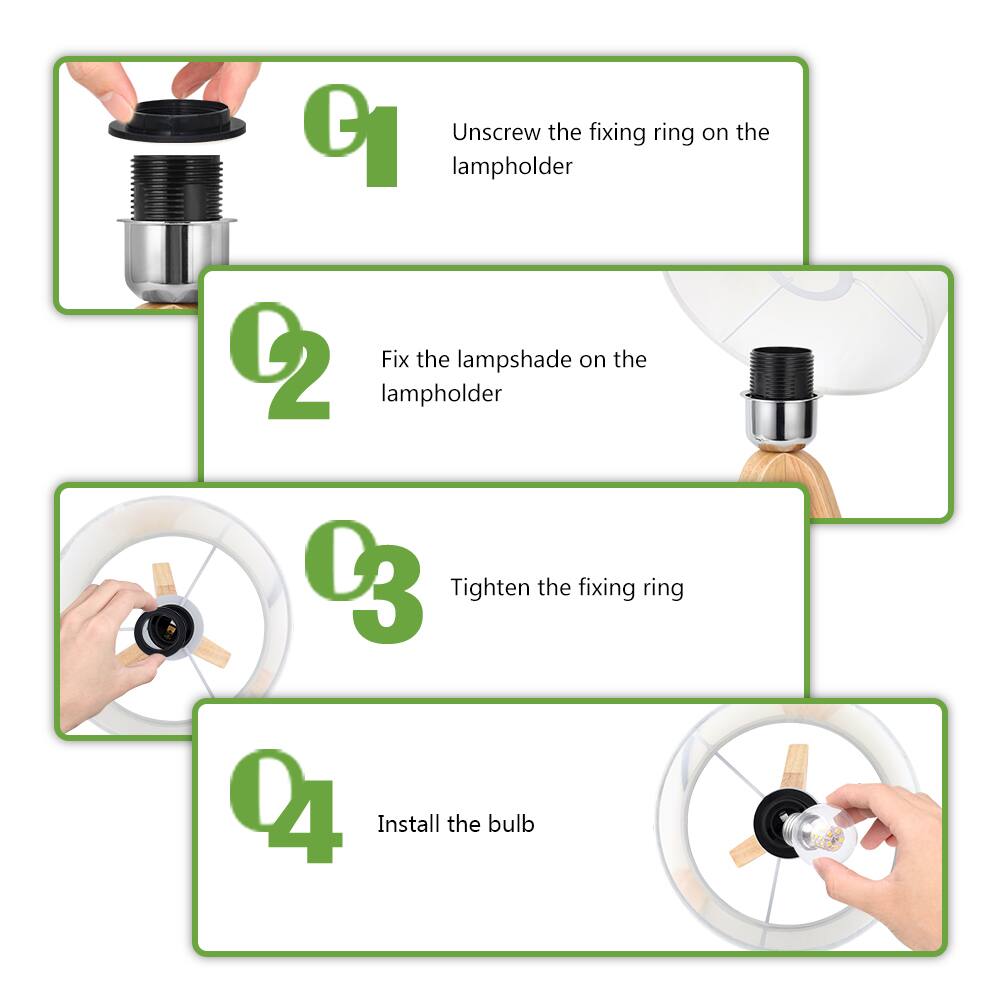 1. Unscrew the fixing ring on the lampholder  
2. Fix the lampshade on the lampholder  
3. Tighten the fixing ring  
4. Install the bulb