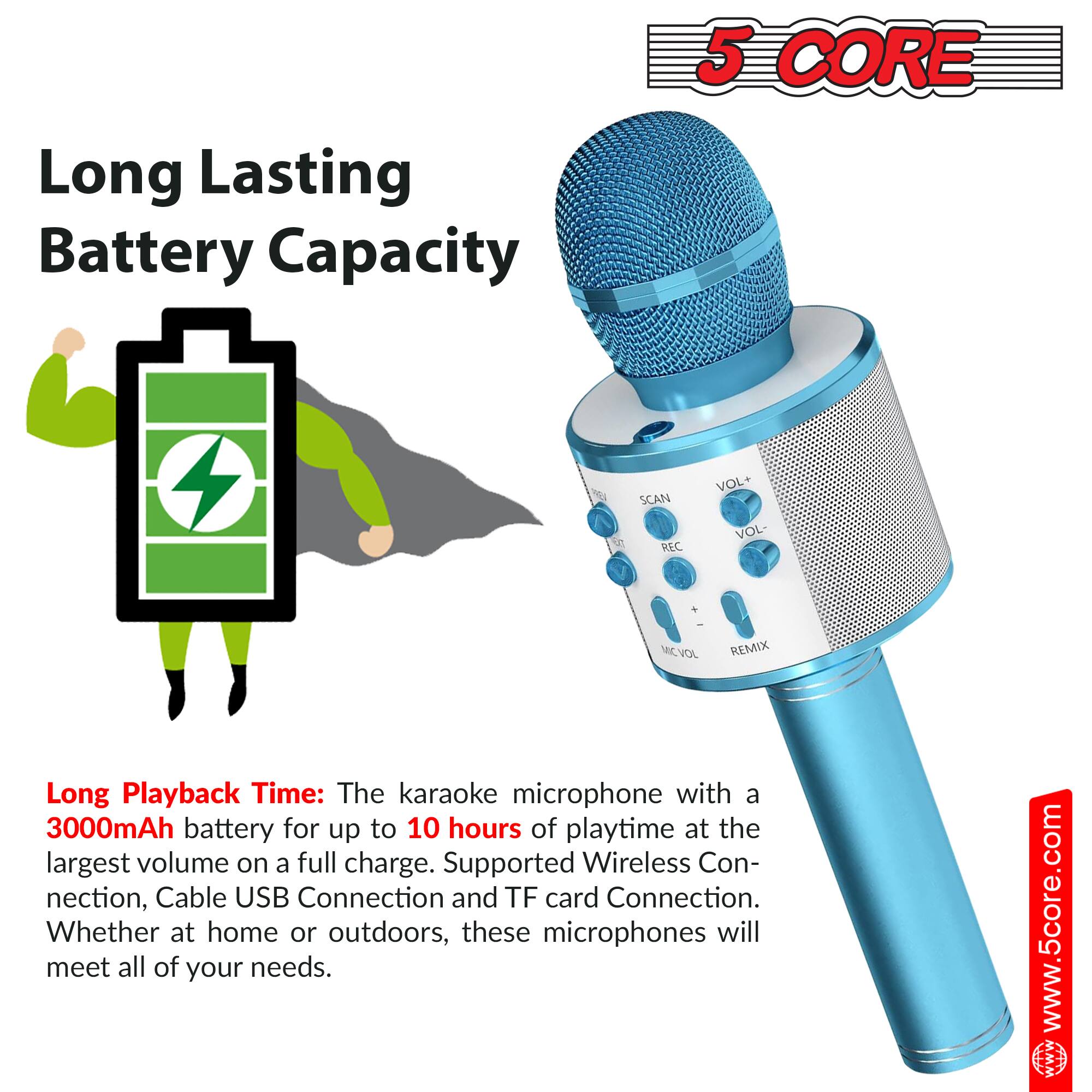 Long Lasting Battery Capacity

Long Playback Time: The karaoke microphone with a 3000mAh battery for up to 10 hours of playtime at the largest volume on a full charge. Supported Wireless Connection, Cable USB Connection and TF card Connection. Whether at home or outdoors, these microphones will meet all of your needs.

www.5core.com