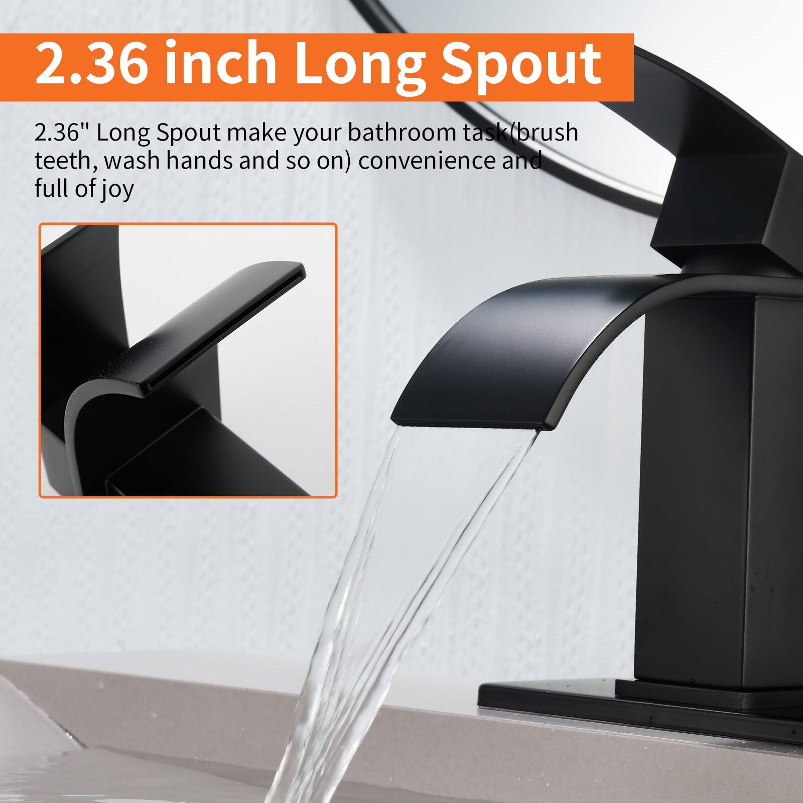 2.36 inch Long Spout

2.36" Long Spout make your bathroom task (brush teeth, wash hands and so on) convenience and full of joy