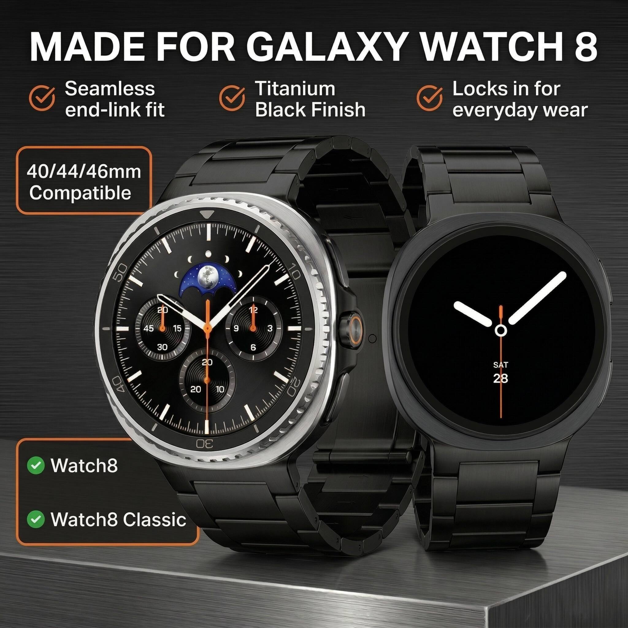 MADE FOR GALAXY WATCH 8

- Seamless end-link fit
- Titanium Black Finish
- Locks in for everyday wear

40/44/46mm Compatible

- Watch8
- Watch8 Classic