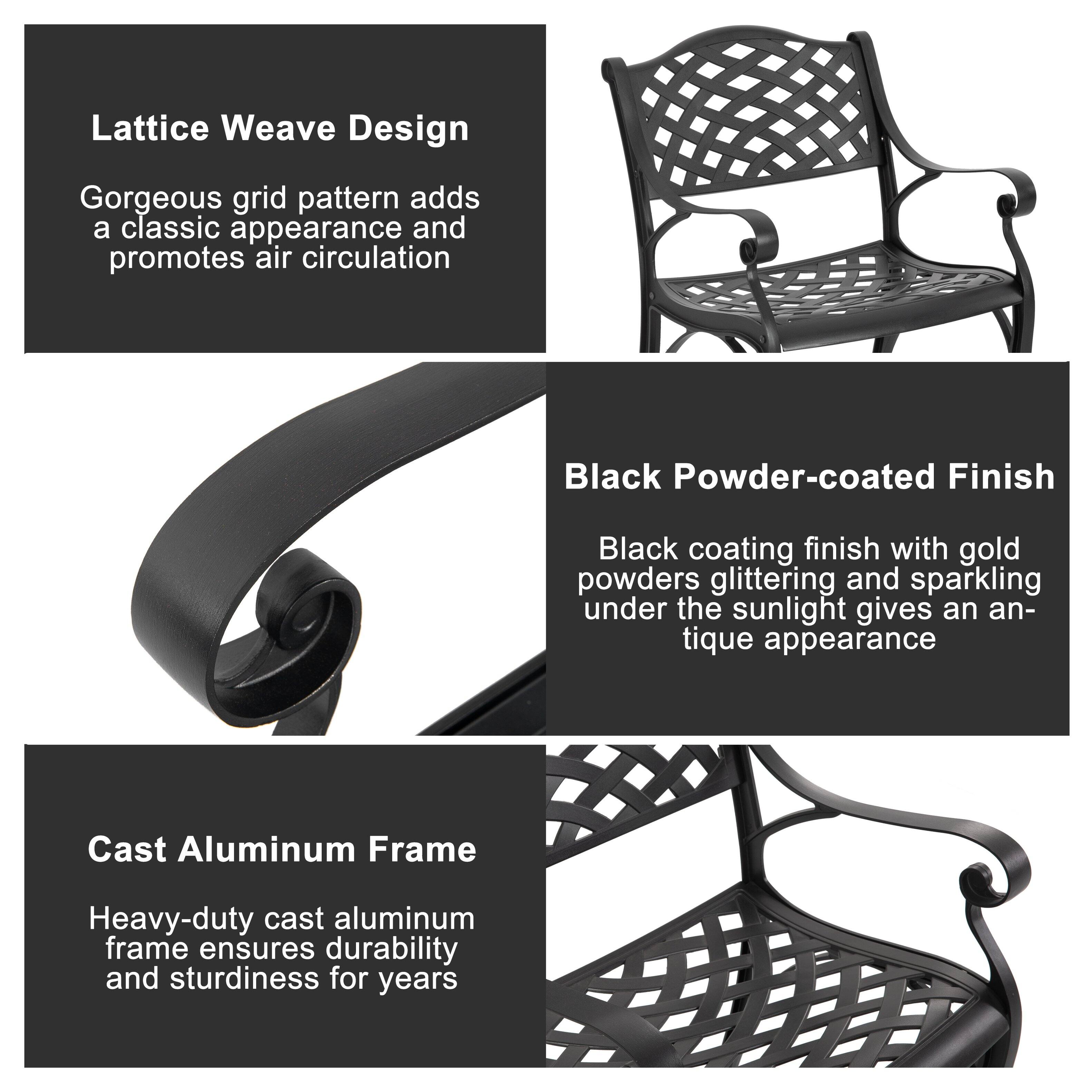 Lattice Weave Design  
Gorgeous grid pattern adds a classic appearance and promotes air circulation  

Black Powder-coated Finish  
Black coating finish with gold powders glittering and sparkling under the sunlight gives an antique appearance  

Cast Aluminum Frame  
Heavy-duty cast aluminum frame ensures durability and sturdiness for years