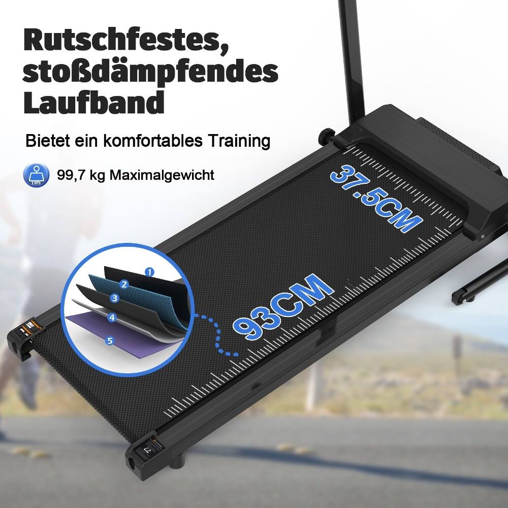 Rutschfestes, stoßdämpfendes Laufband  
Bietet ein komfortables Training  
99,7 kg Maximale Gewicht  
37,5 CM  
93 CM