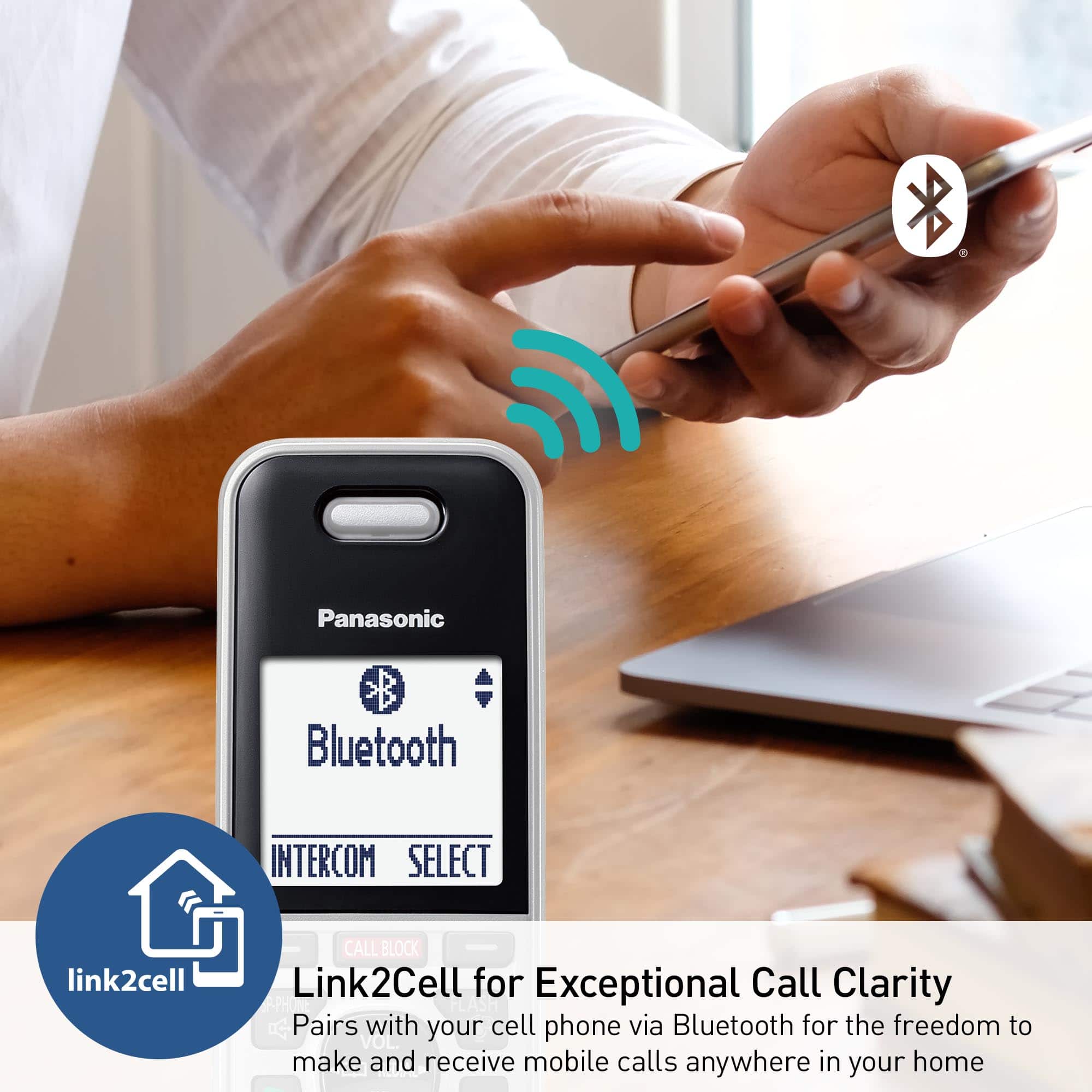 Panasonic Bluetooth INTERCOM SELECT link2cell CALL BLOCK Link2Cell for Exceptional Call Clarity Pairs with your cell phone via Bluetooth for the freedom to make and receive mobile calls anywhere in your home.