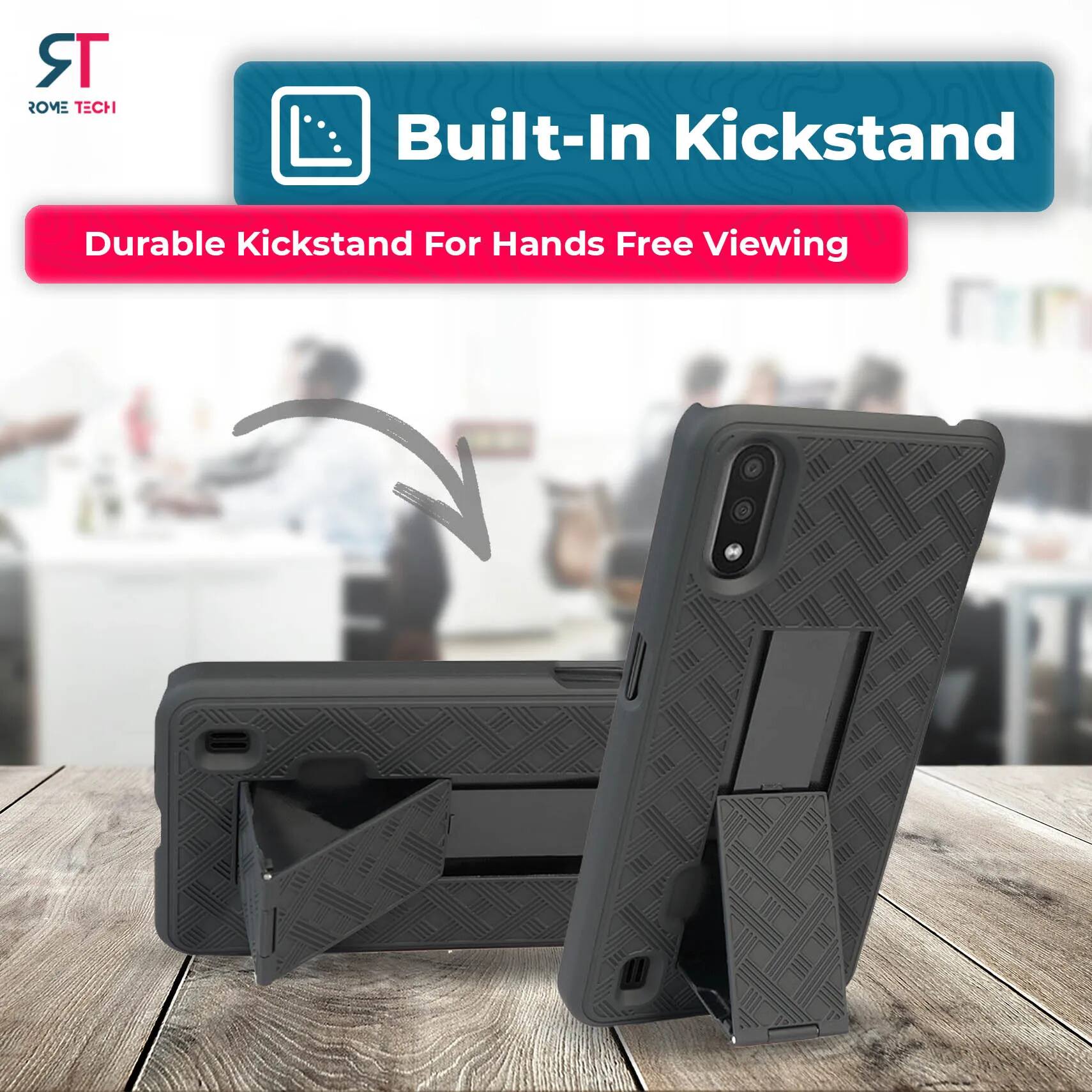 ROME TECH  
Built-In Kickstand  
Durable Kickstand For Hands Free Viewing