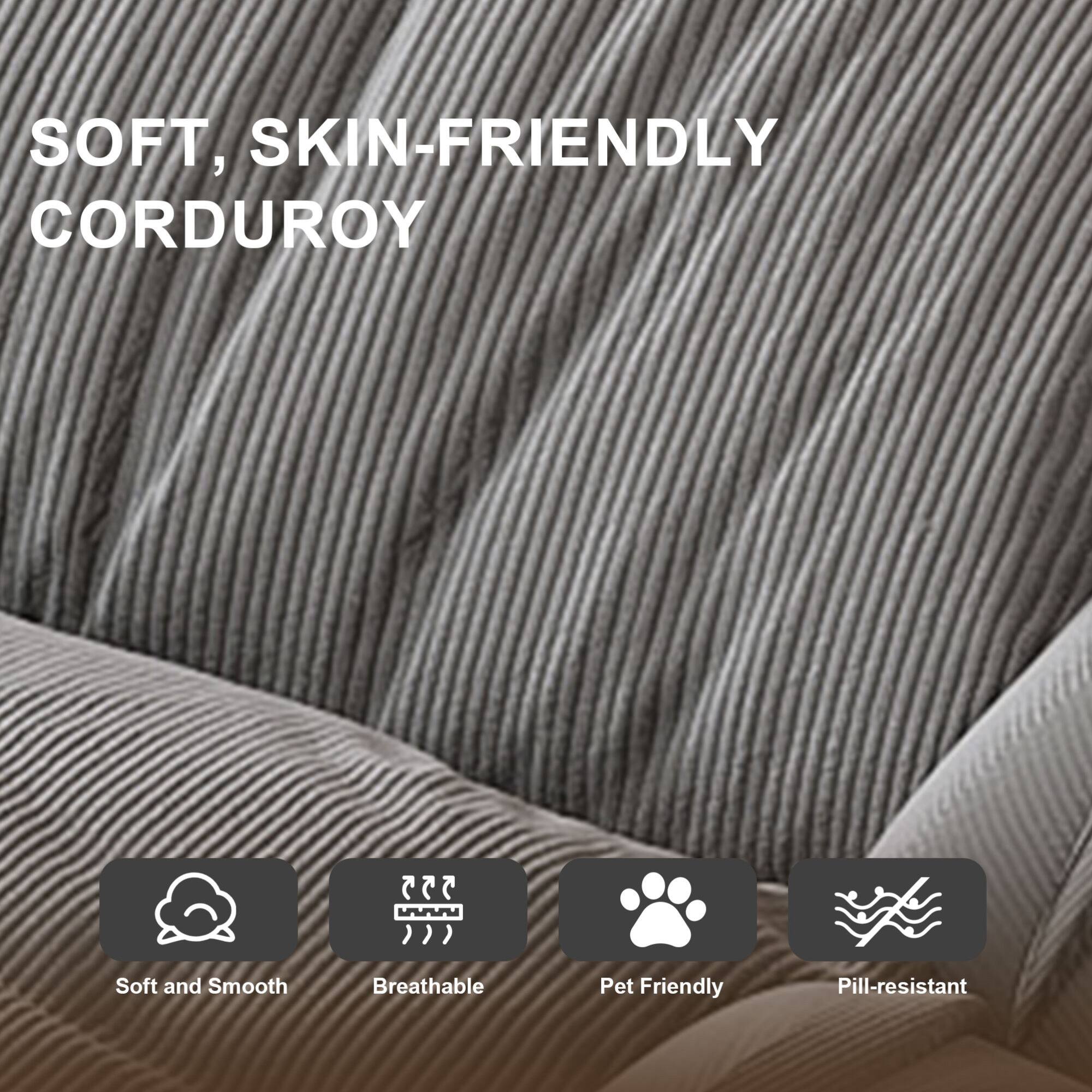 SOFT, SKIN-FRIENDLY CORDUROY

Soft and Smooth  
Breathable  
Pet Friendly  
Pill-resistant