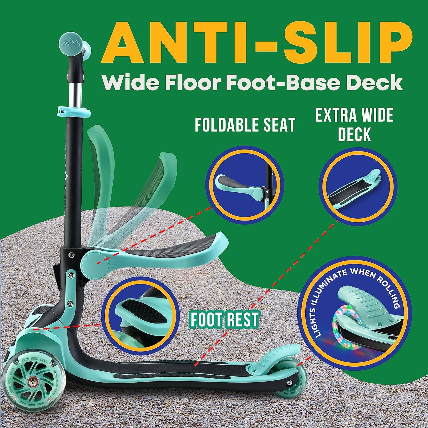 ANTI-SLIP  
Wide Floor Foot-Base Deck  

FOLDABLE SEAT  
EXTRA WIDE DECK  
FOOT REST  
LIGHTS ILLUMINATE WHEN ROLLING