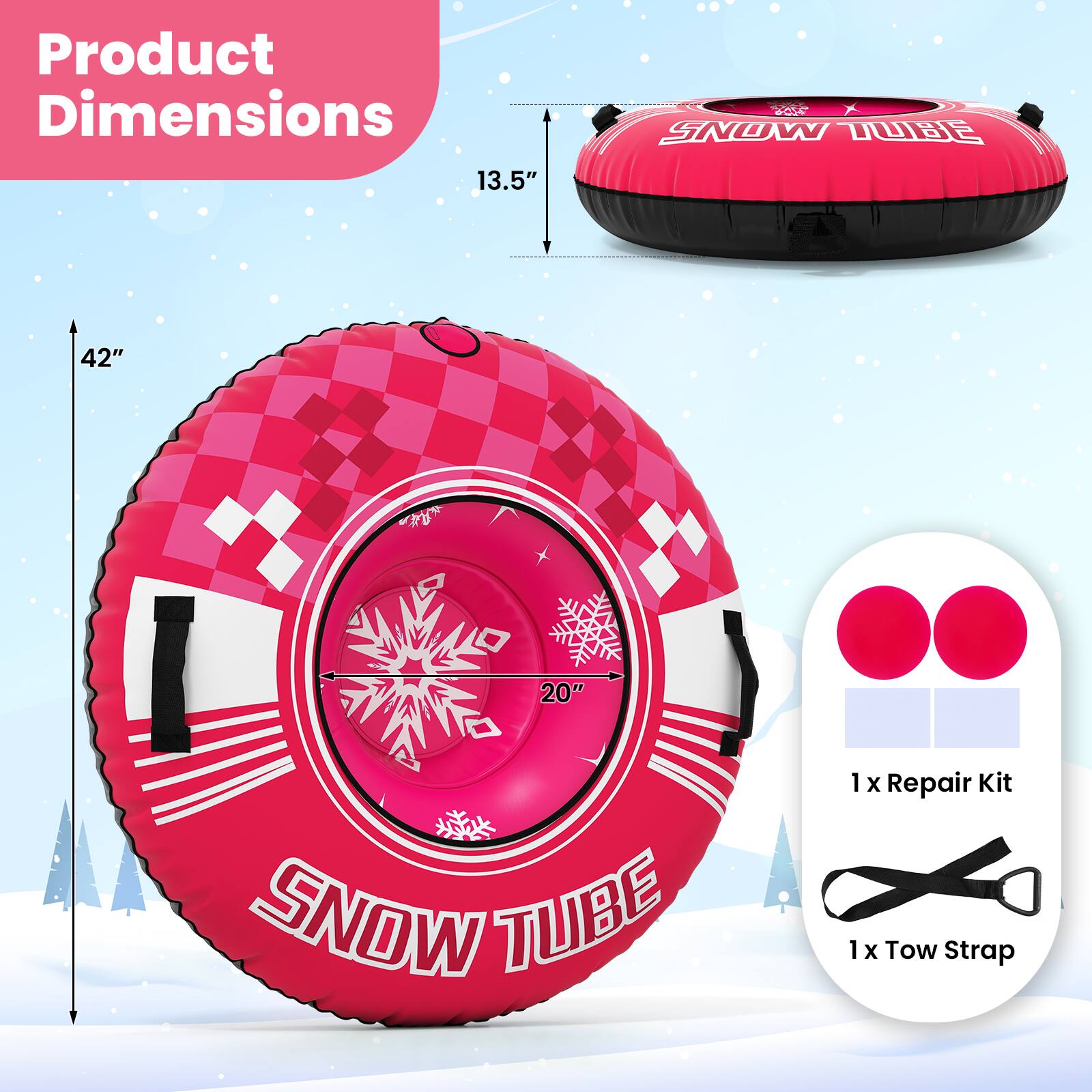 Product Dimensions: 13.5" x 42" x 20"  
SNOW TUBE  
1 x Repair Kit  
1 x Tow Strap