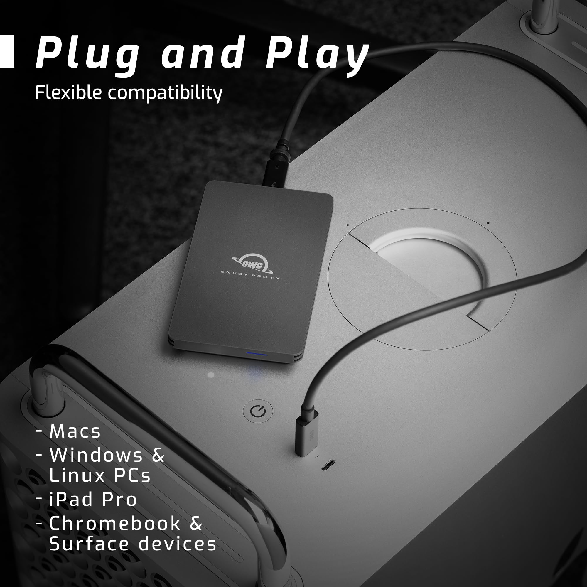 Plug and Play  
Flexible compatibility  

- Macs  
- Windows & Linux PCs  
- iPad Pro  
- Chromebook & Surface devices