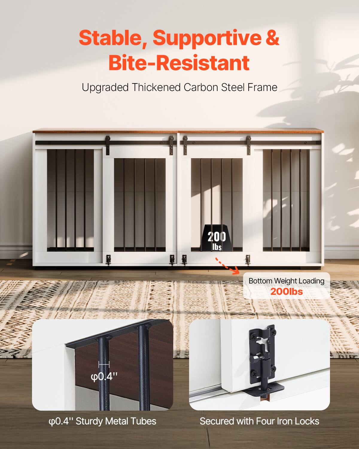 Stable, Supportive & Bite-Resistant  
Upgraded Thickened Carbon Steel Frame  

Bottom Weight Loading 200lbs  

φ0.4" Sturdy Metal Tubes  

Secured with Four Iron Locks