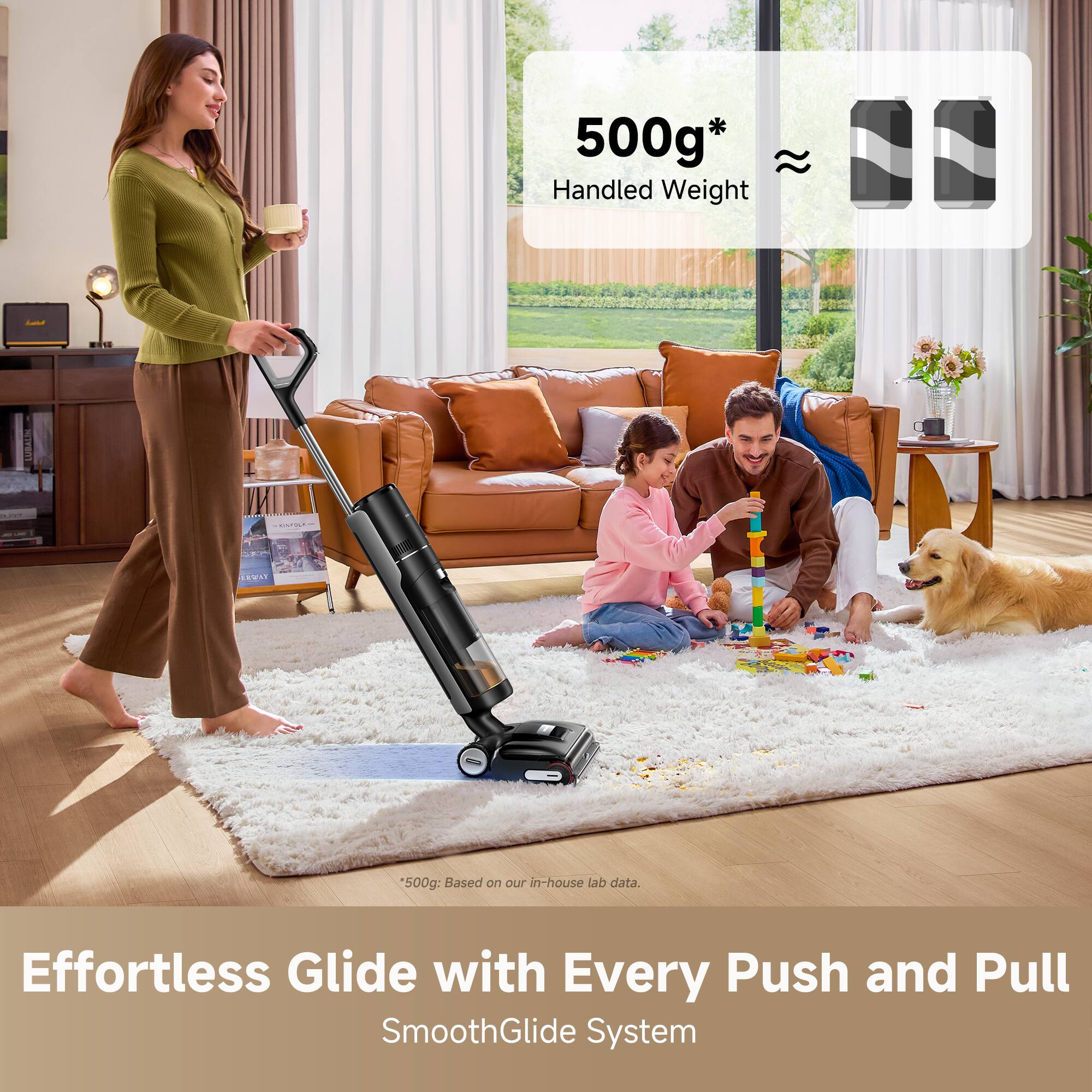 500g* ~ Handled Weight  
500g: Based on our in-house lab data.  
Effortless Glide with Every Push and Pull  
SmoothGlide System