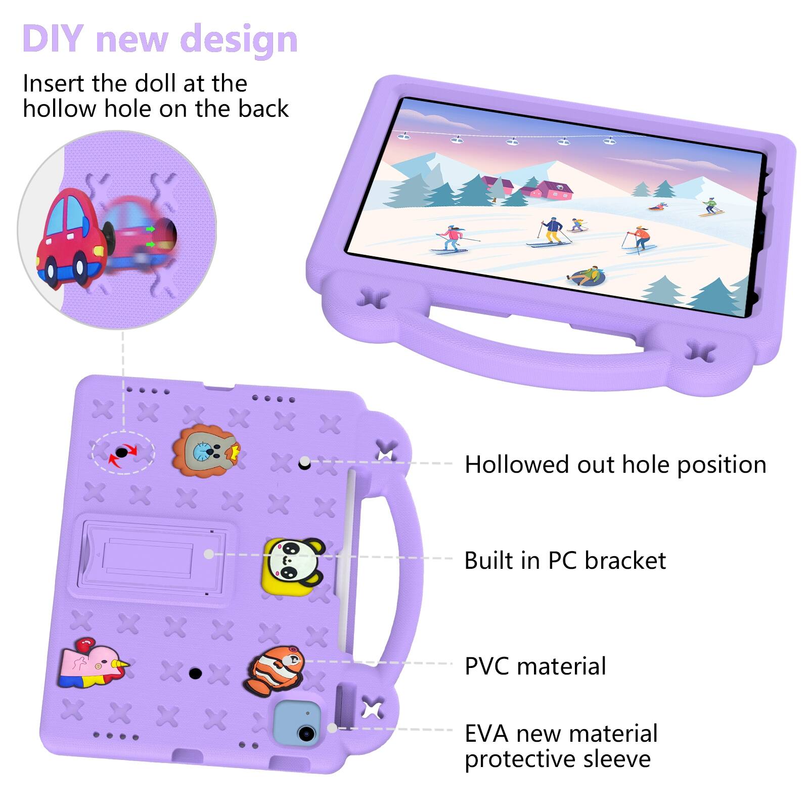 DIY new design  
Insert the doll at the hollow hole on the back  

Hollowed out hole position  
Built in PC bracket  
PVC material  
EVA new material protective sleeve