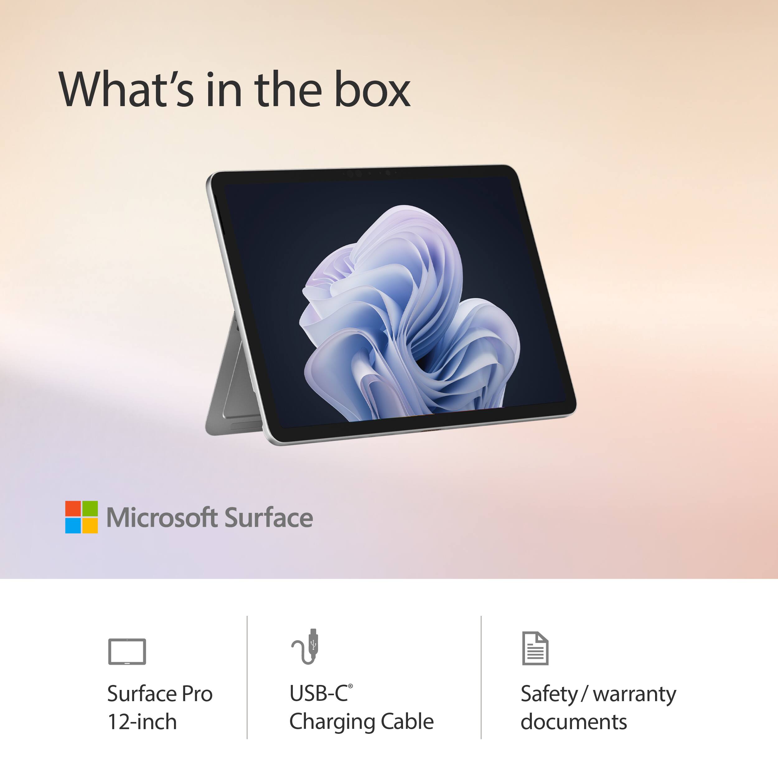 What's in the box

Microsoft Surface

- Surface Pro 12-inch
- USB-C Charging Cable
- Safety/warranty documents