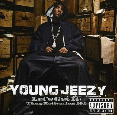 YOUNG JEEZY  
Let's Get It: Thug Motivation 101  
PARENTAL ADVISORY  
EXPLICIT CONTENT