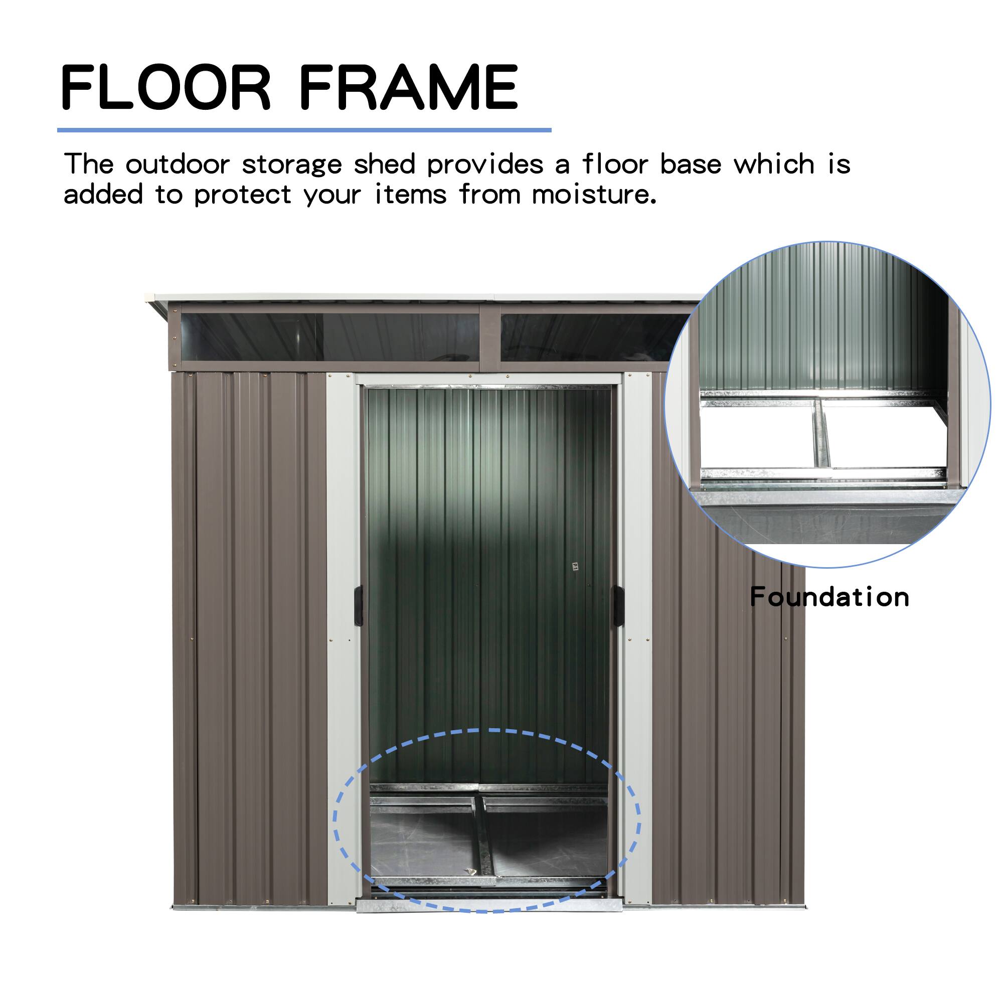 FLOOR FRAME

The outdoor storage shed provides a floor base which is added to protect your items from moisture.

Foundation