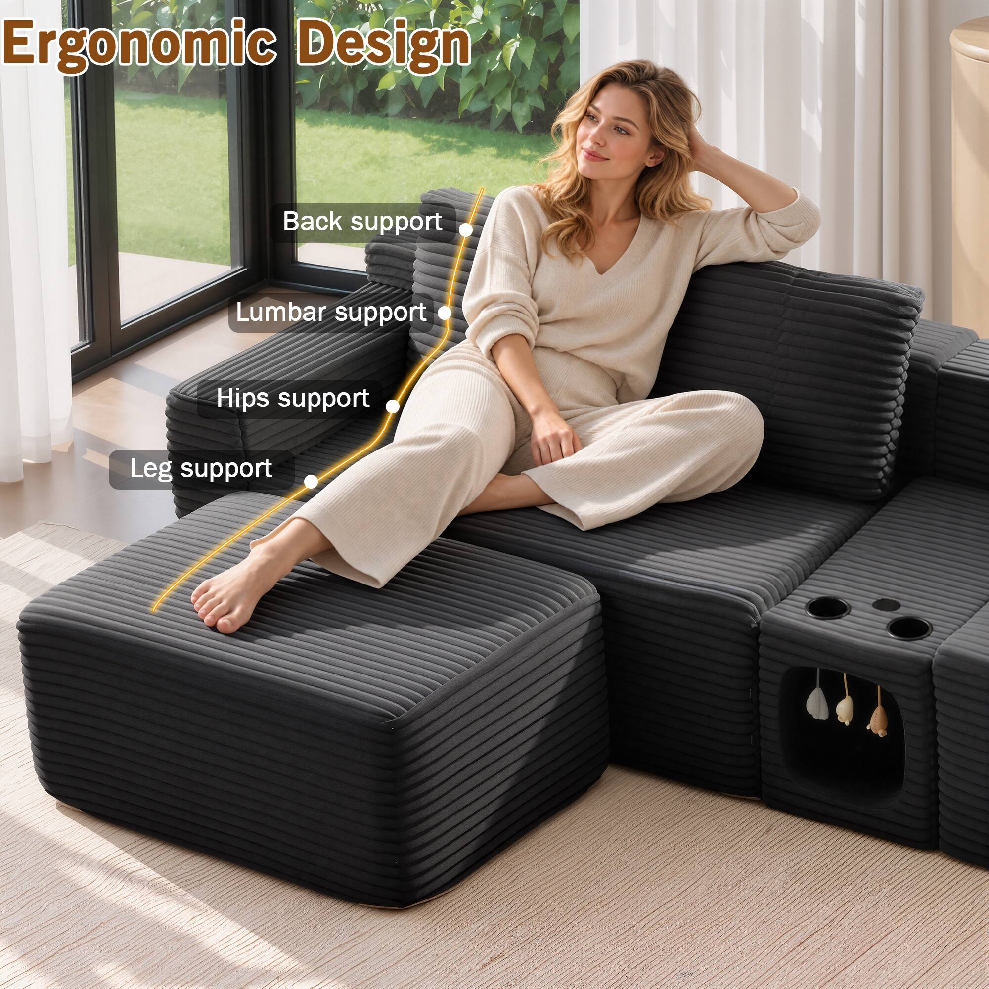 Ergonomic Design  
- Back support  
- Lumbar support  
- Hips support  
- Leg support