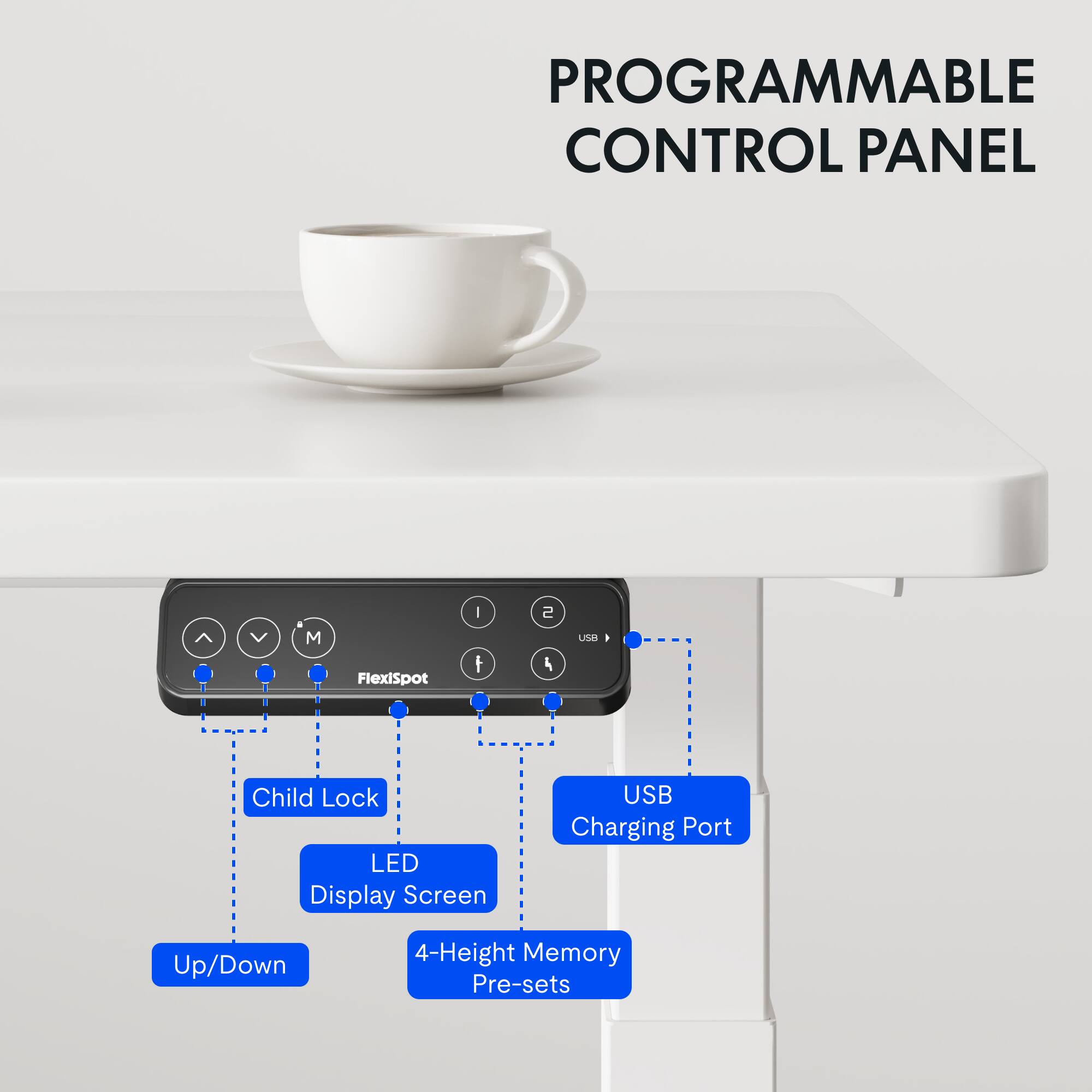 PROGRAMMABLE CONTROL PANEL

- Child Lock
- LED Display Screen
- USB Charging Port
- Up/Down
- 4-Height Memory Pre-sets