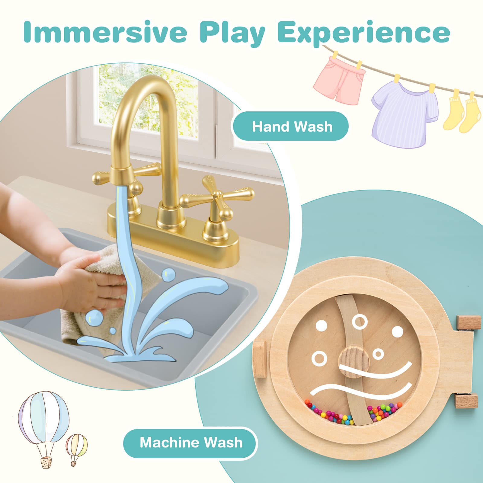 Immersive Play Experience
Hand Wash
Machine Wash